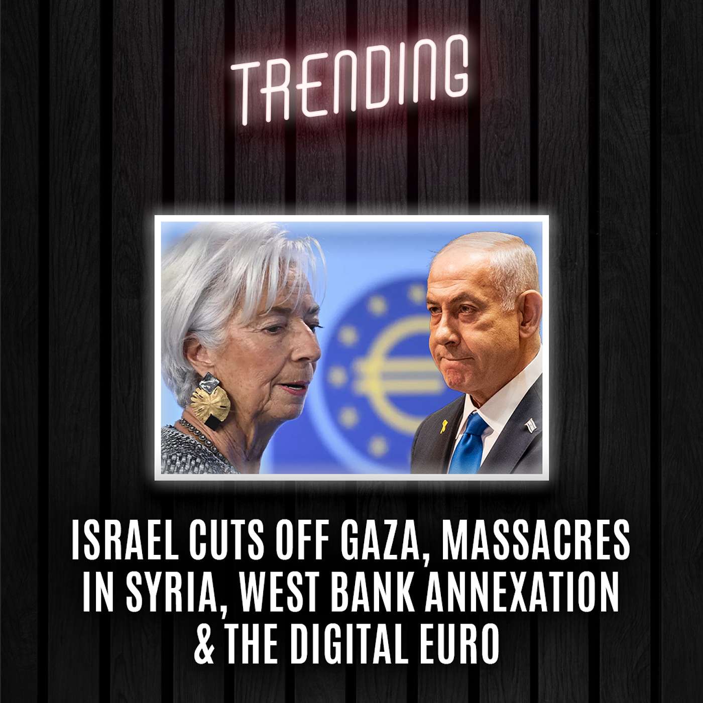 Trending: Ep46 : Israel Cuts Off Gaza, Massacres In Syria, West Bank Annexation & The Digital Euro (10/03/25) episode artwork