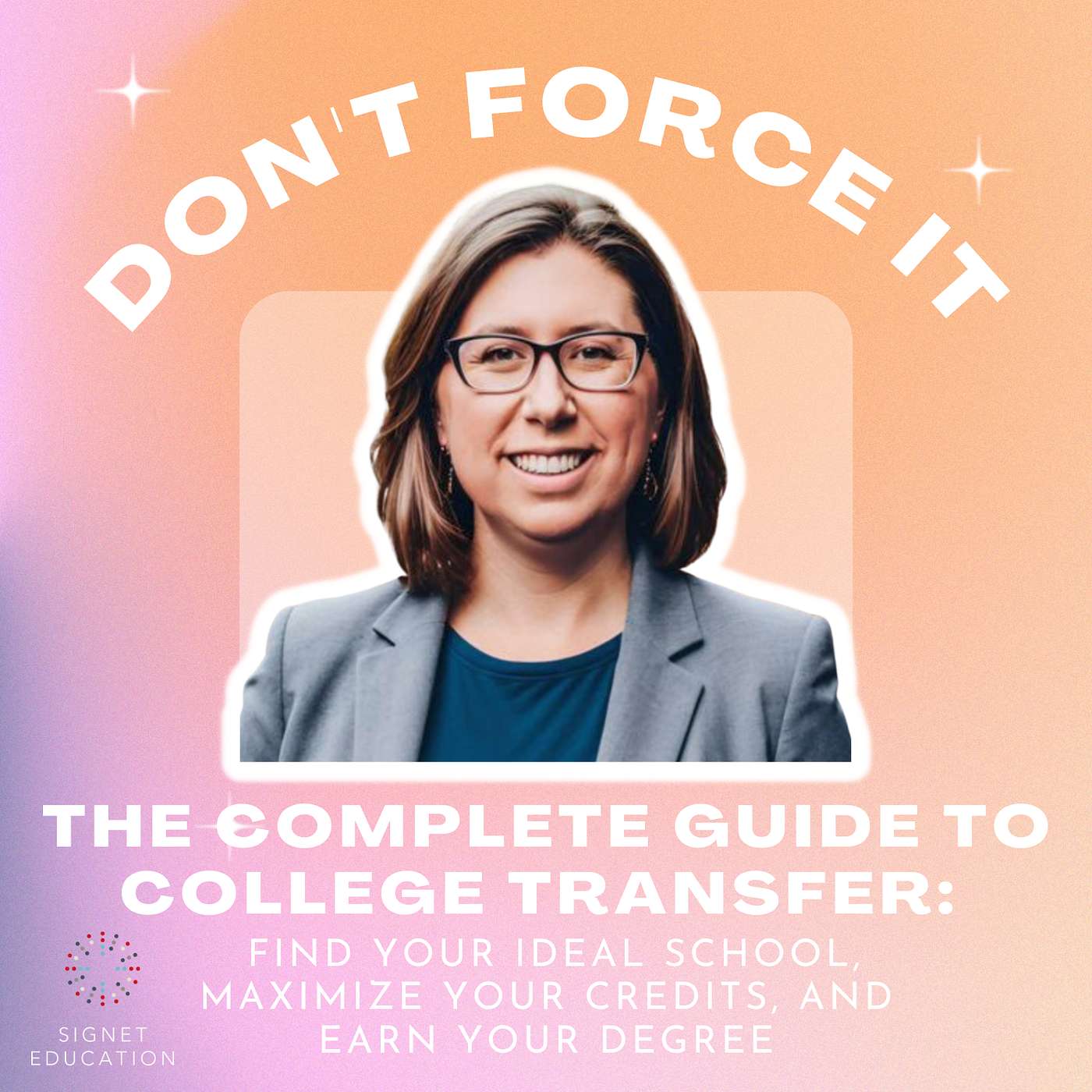 The Complete Guide to College Transfer: Find Your Ideal School, Maximize Your Credits, and Earn Your Degree