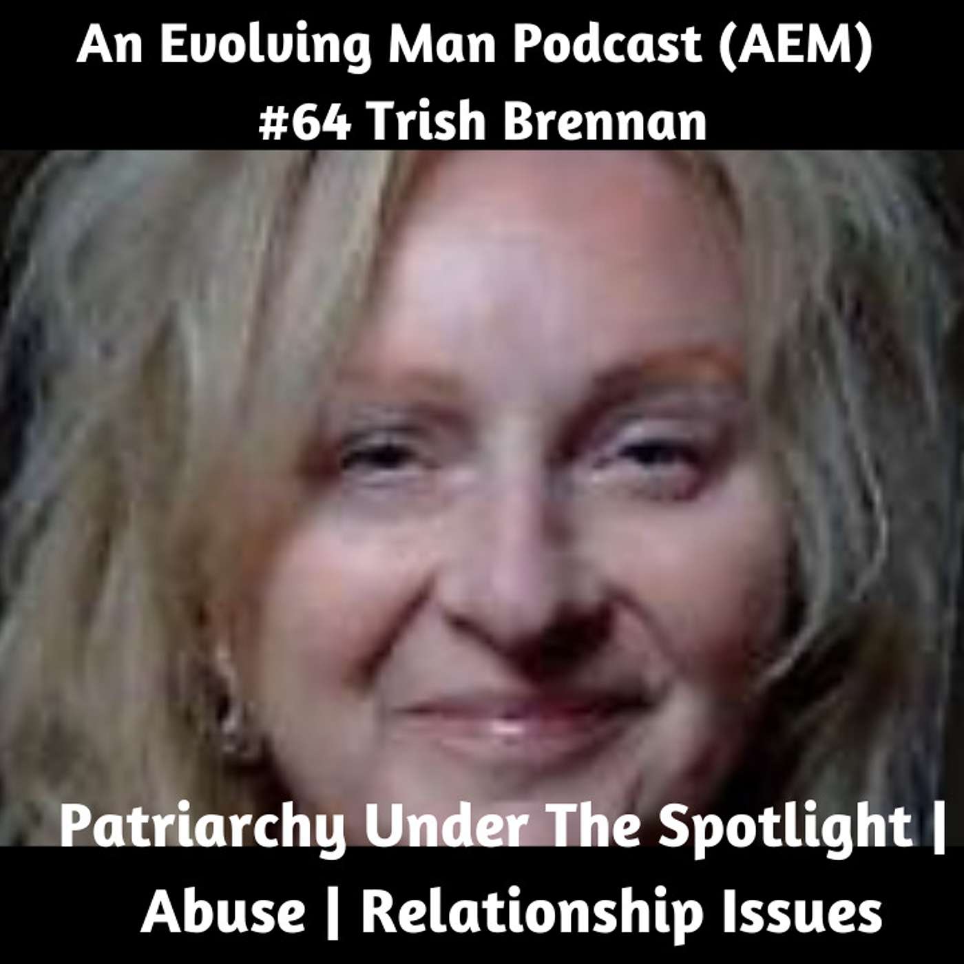 AEM #64 Trish Brennan - Patriarchy Under The Spotlight | Relationship Issues | Vulnerability episode artwork