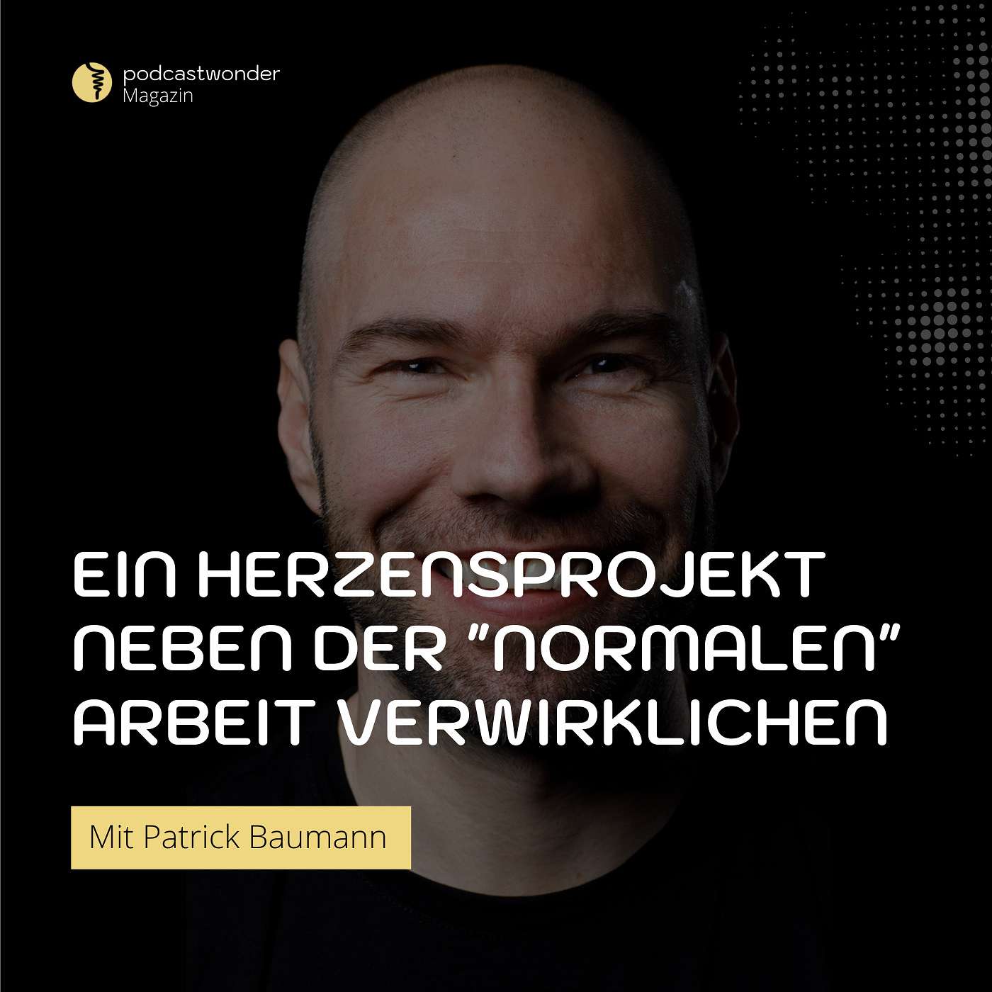 Ein Herzensprojekt neben der ”normalen” Arbeit verwirklichen? Mit Patrick Baumann