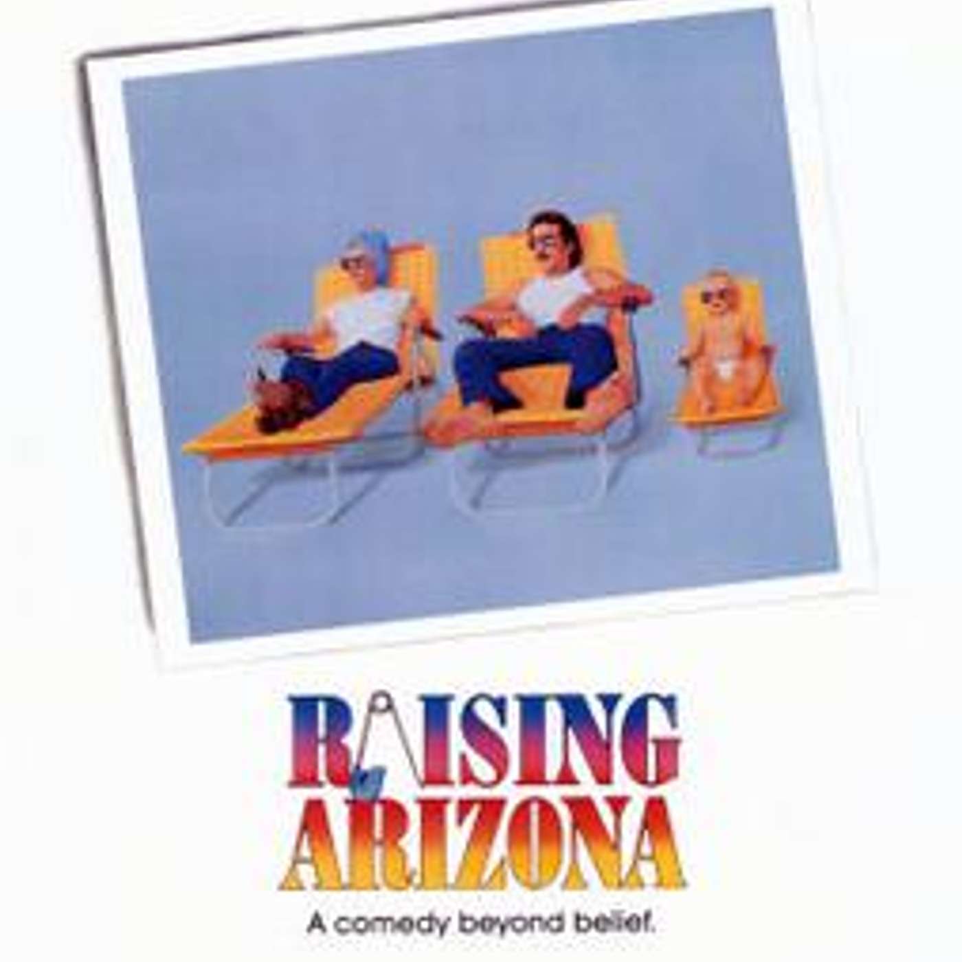 Raising Arizona: A Rom-Com for Guys Who Don't Like Rom-Coms Raising Arizona: A Rom-Com for Guys Who Don't Like Rom-Coms