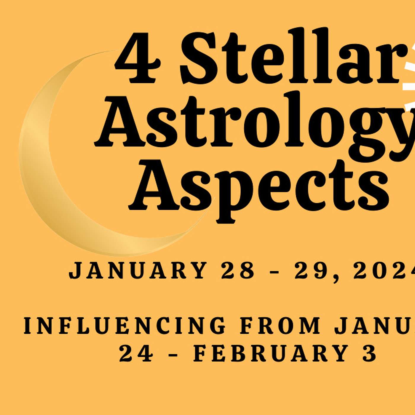 4 STELLAR ASPECTS influencing January 24, 2024 - February 3, 2024 (including one of my FAVES!)
