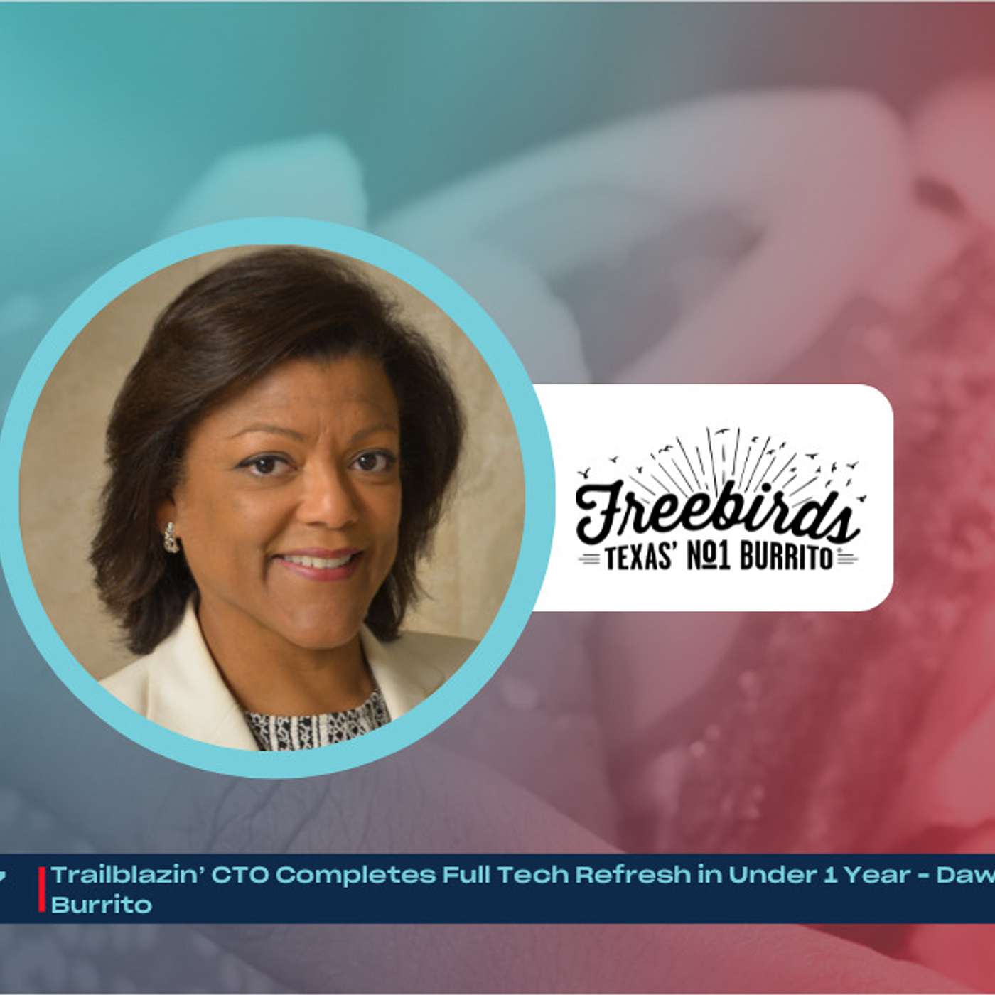 Trailblazin’ CTO Completes Full Tech Refresh in Under 1 Year - Dawn Gillis Freebirds World Burrito Trailblazin’ CTO Completes Full Tech Refresh in Under 1 Year - Dawn Gillis Freebirds World Burrito