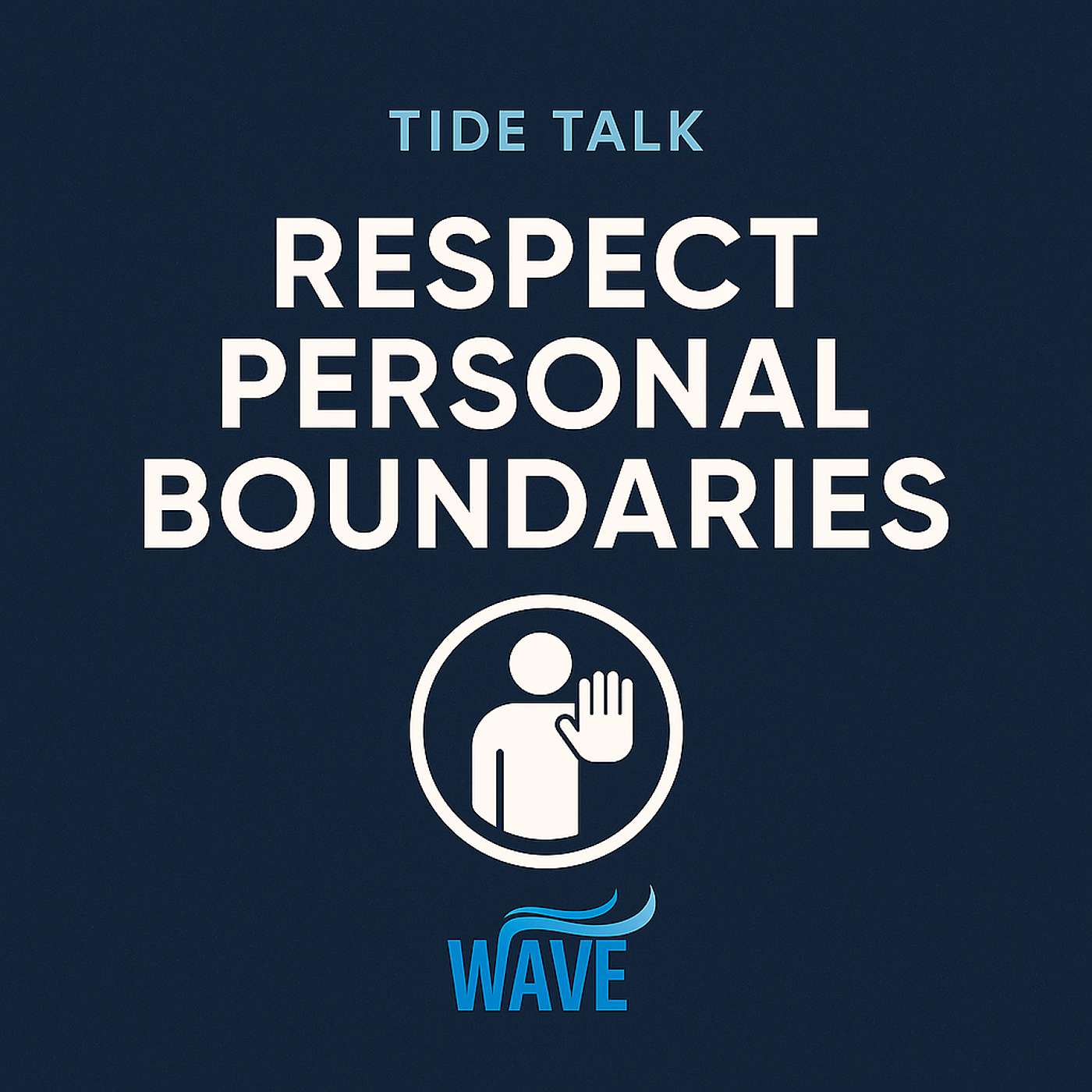 Tide Talk: Respect Personal Boundaries — How Awareness Creates Safety, Trust, and Human Dignity