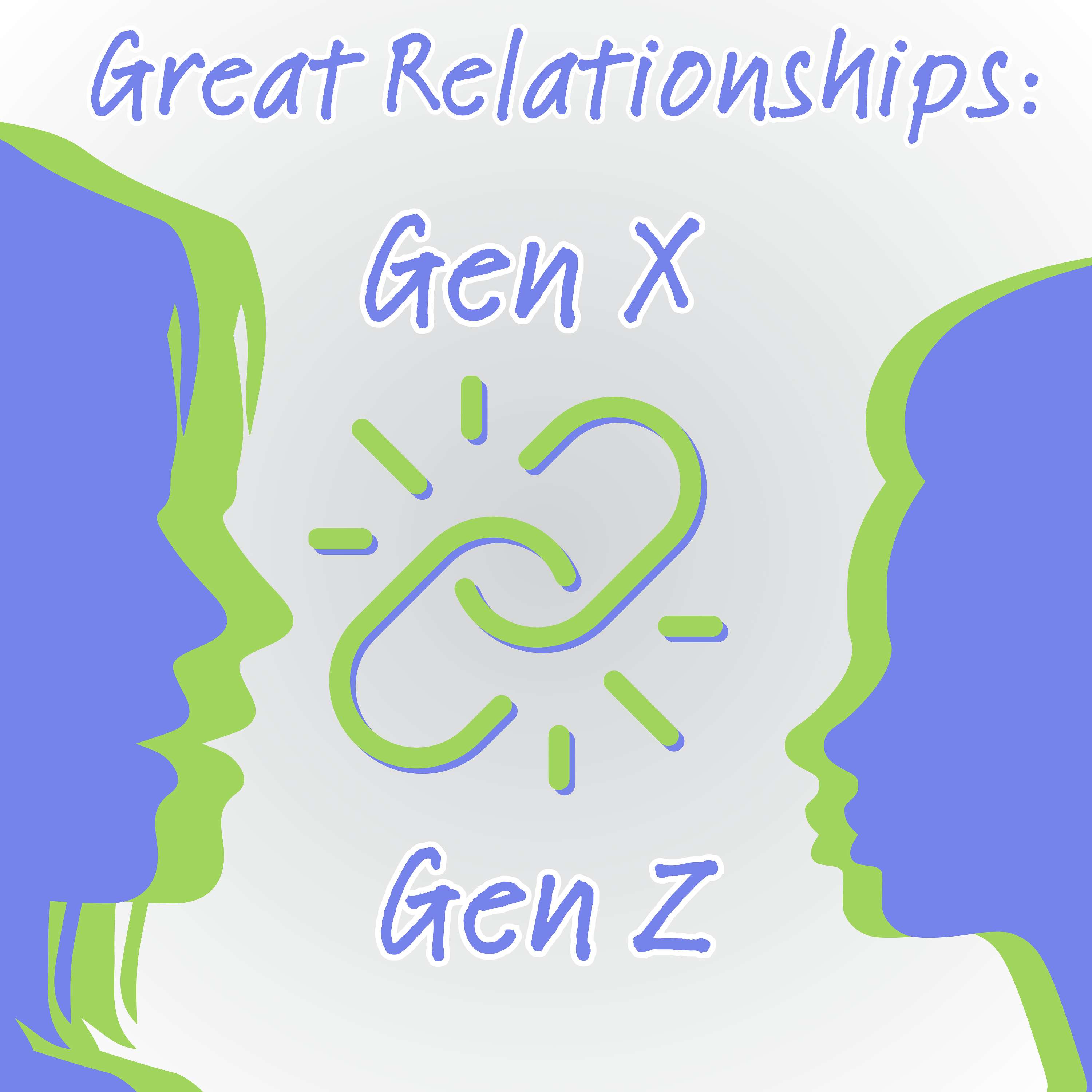 Great Relationships: Gen X & Gen Z