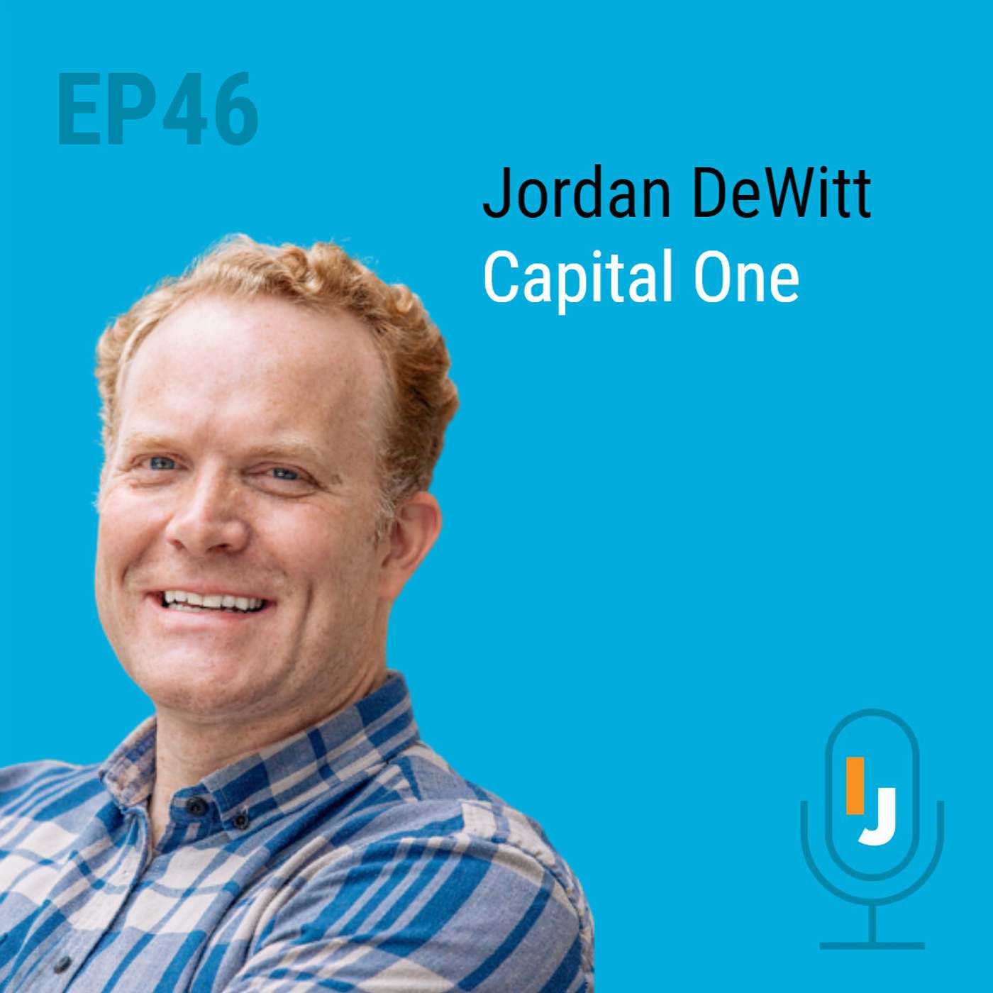 Ep. 46 - Go Slow to Go Fast - Jordan DeWitt, Capital One