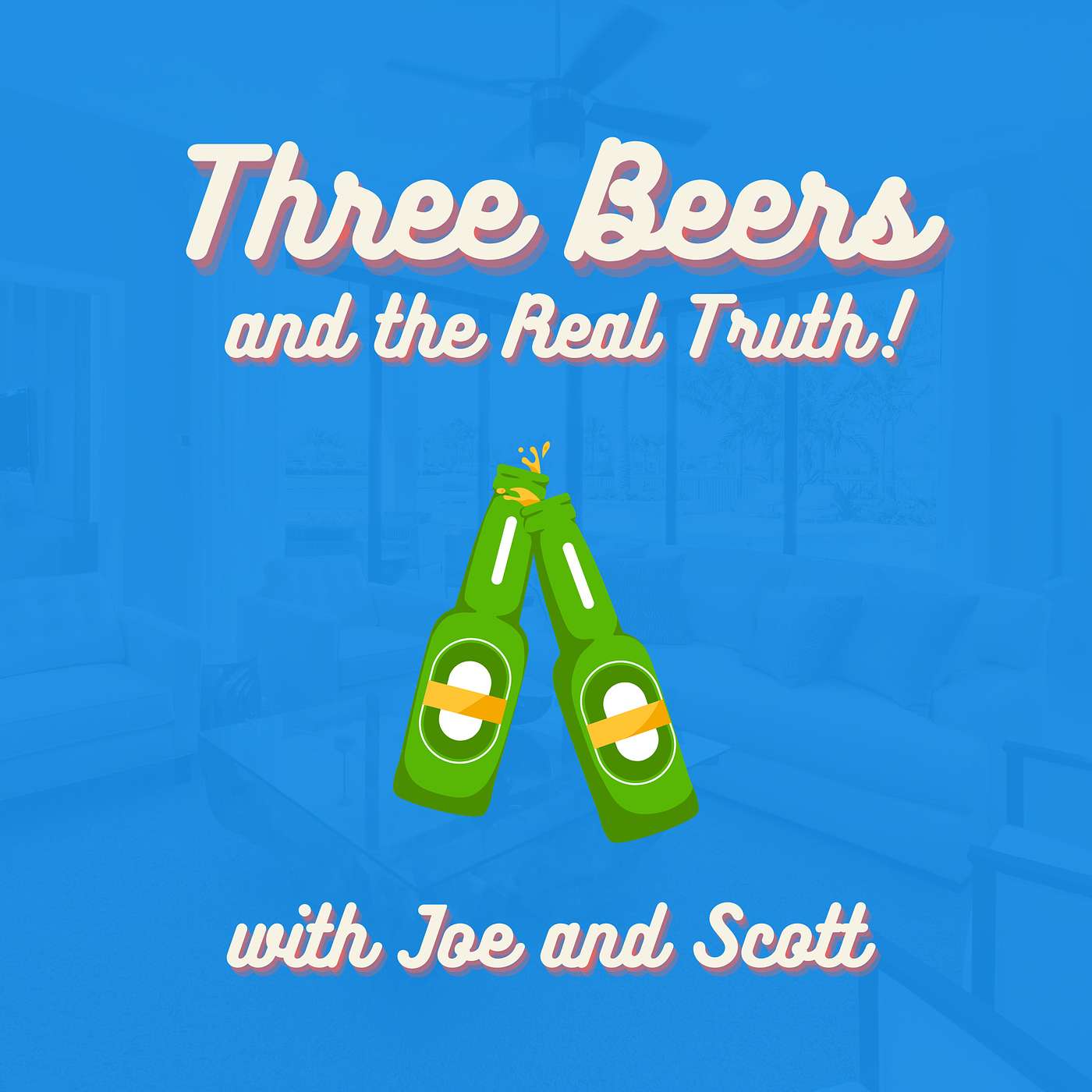 3 Beers & The Real Truth with Joe & Scott