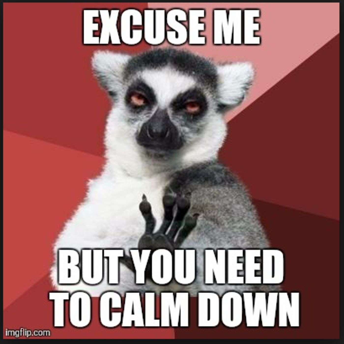 Episode 76: DON'T TELL ME TO CALM DOWN!!!