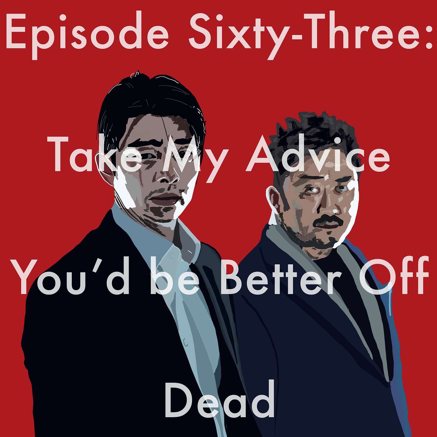 63: Take My Advice You'd Be Better Off Dead episode artwork