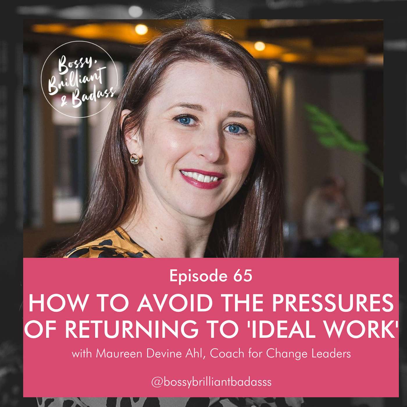 cover of episode How to Avoid the Pressures of Returning to "Ideal Work" (with Maureen Devine Ahl)