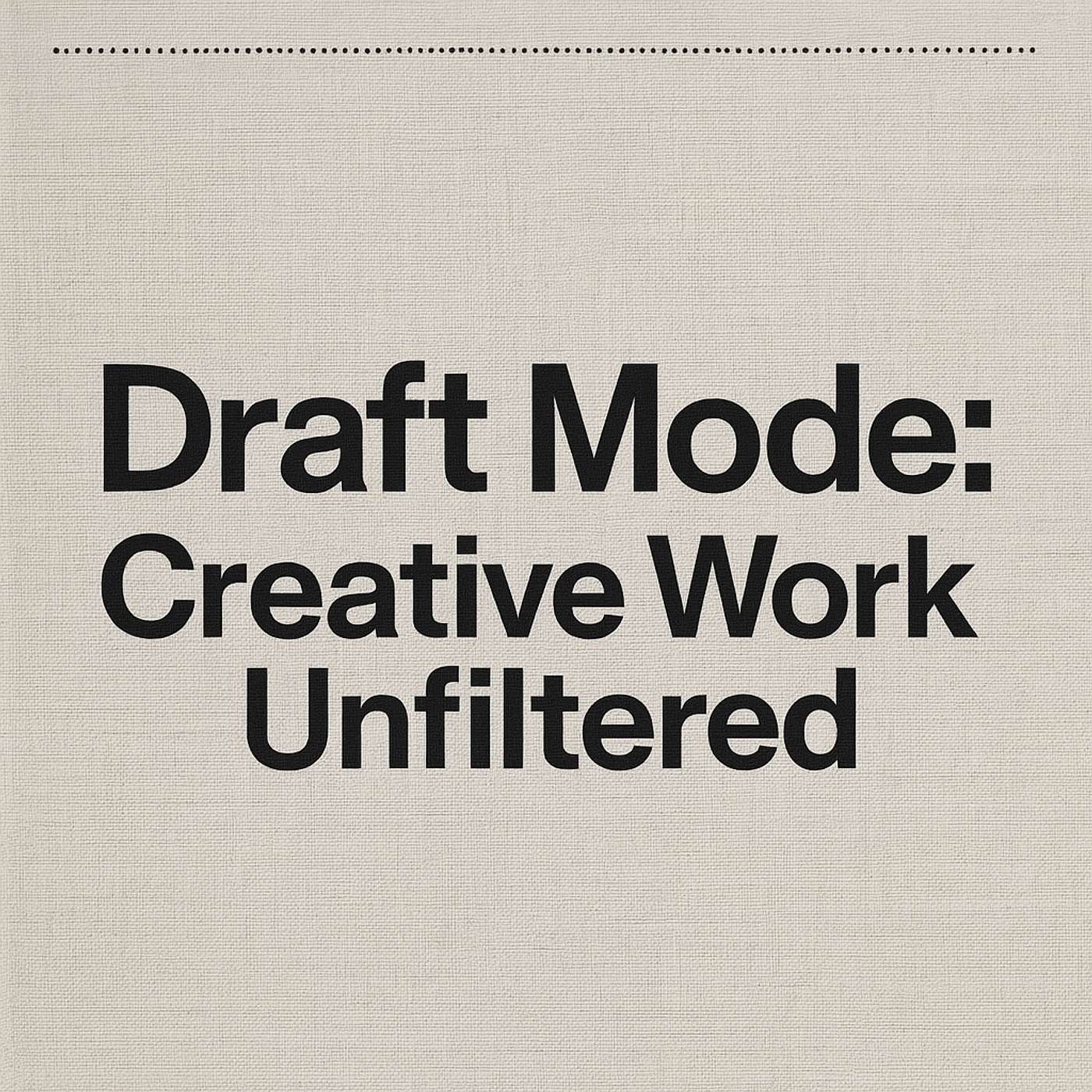 Draft Mode: Creative Work Unfiltered cover art