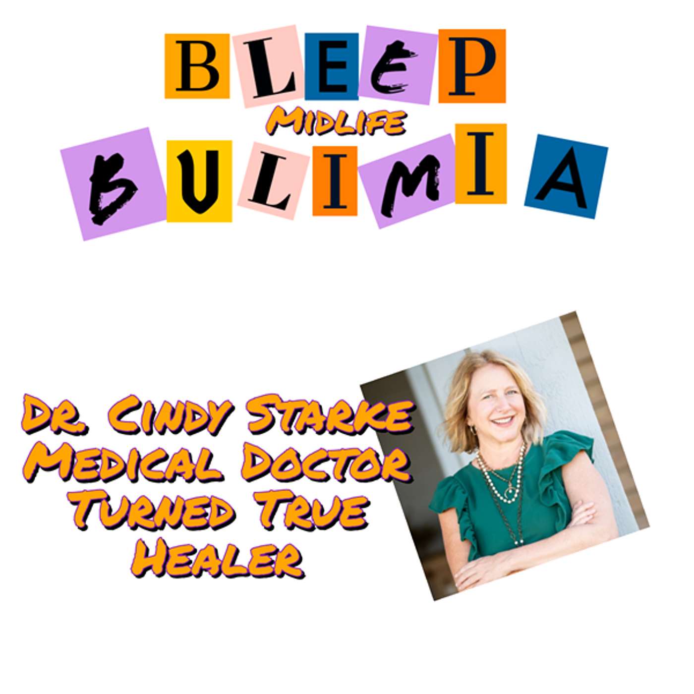 Bleep Bulimia Podcast Episode 107 with Dr. Cindy Starke Internal Medicine Doctor Turned A True Healer