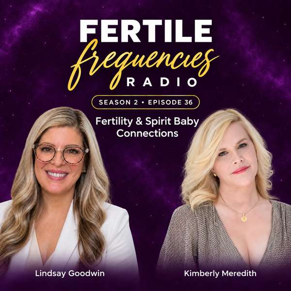 Episode 36: Fertility and Spirit Baby Connections with Lindsay Goodwin and Kimberly Meredith