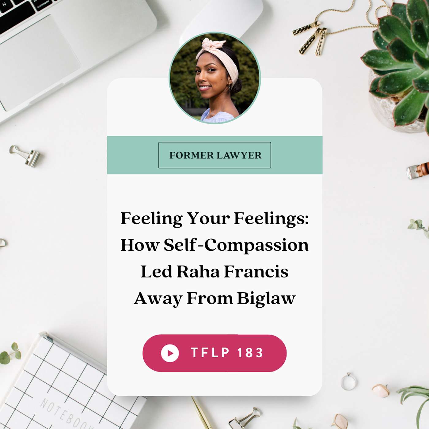 Feeling Your Feelings: How Self-Compassion Led Raha Francis Away From Biglaw