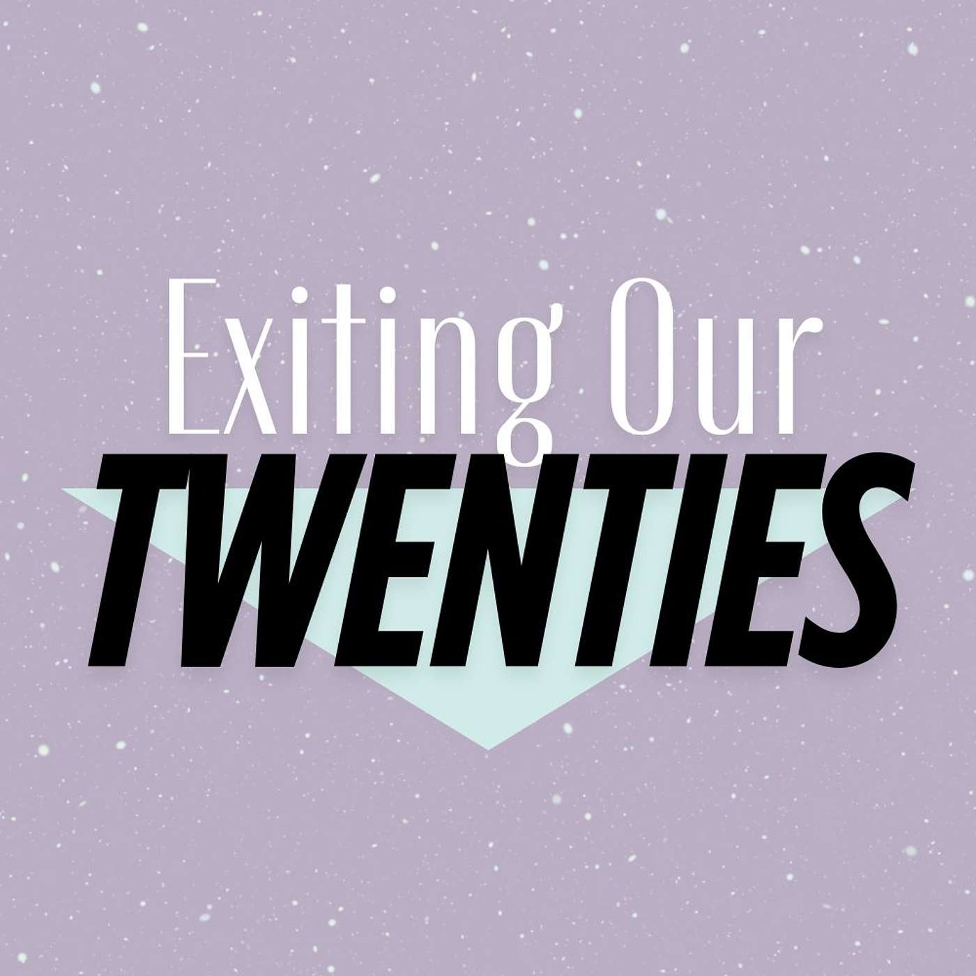 Exiting Our Twenties