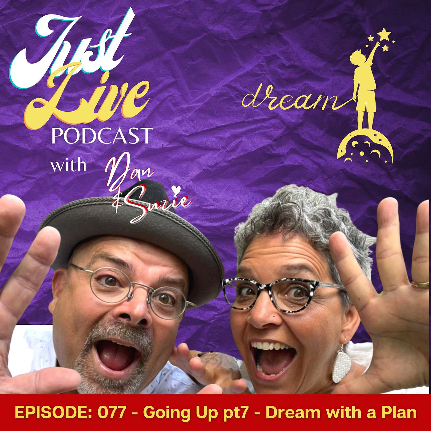 Just Live Podcast with Dan & Suzie - Just Live Podcast 77 - Going Up? Part 7 - Dream with a Plan