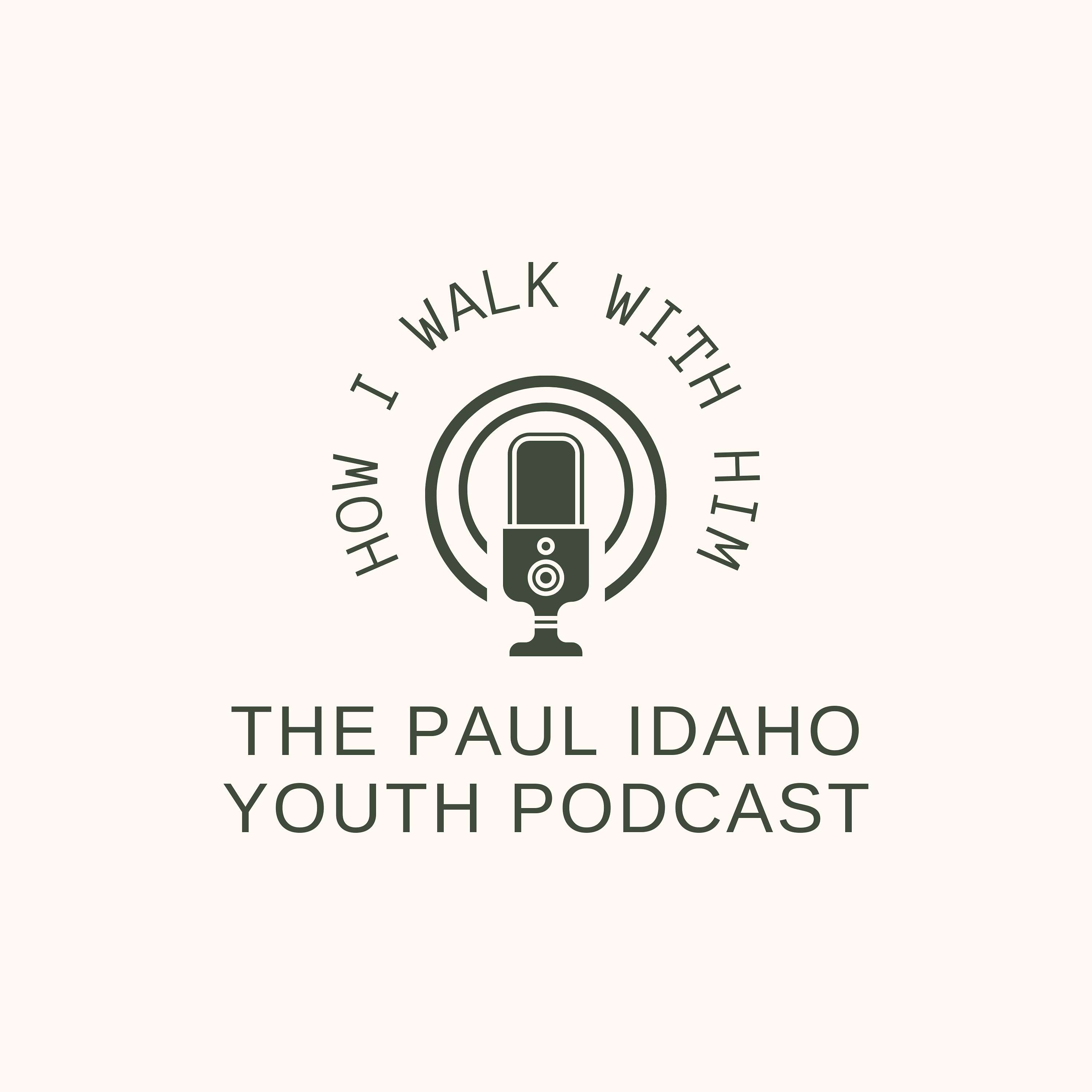 How I Walk With Him- The Paul Idaho Youth Podcast