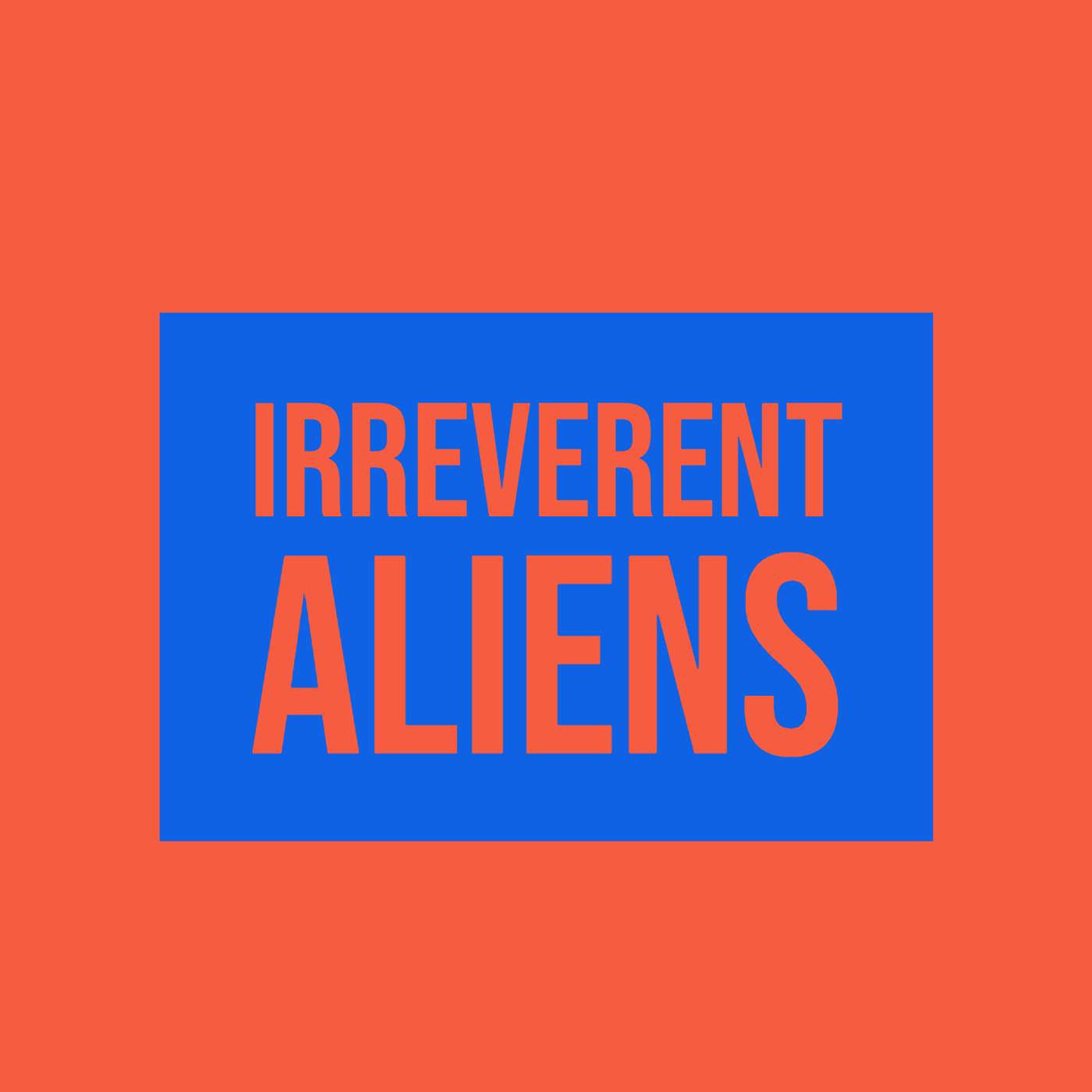 Irreverent Aliens