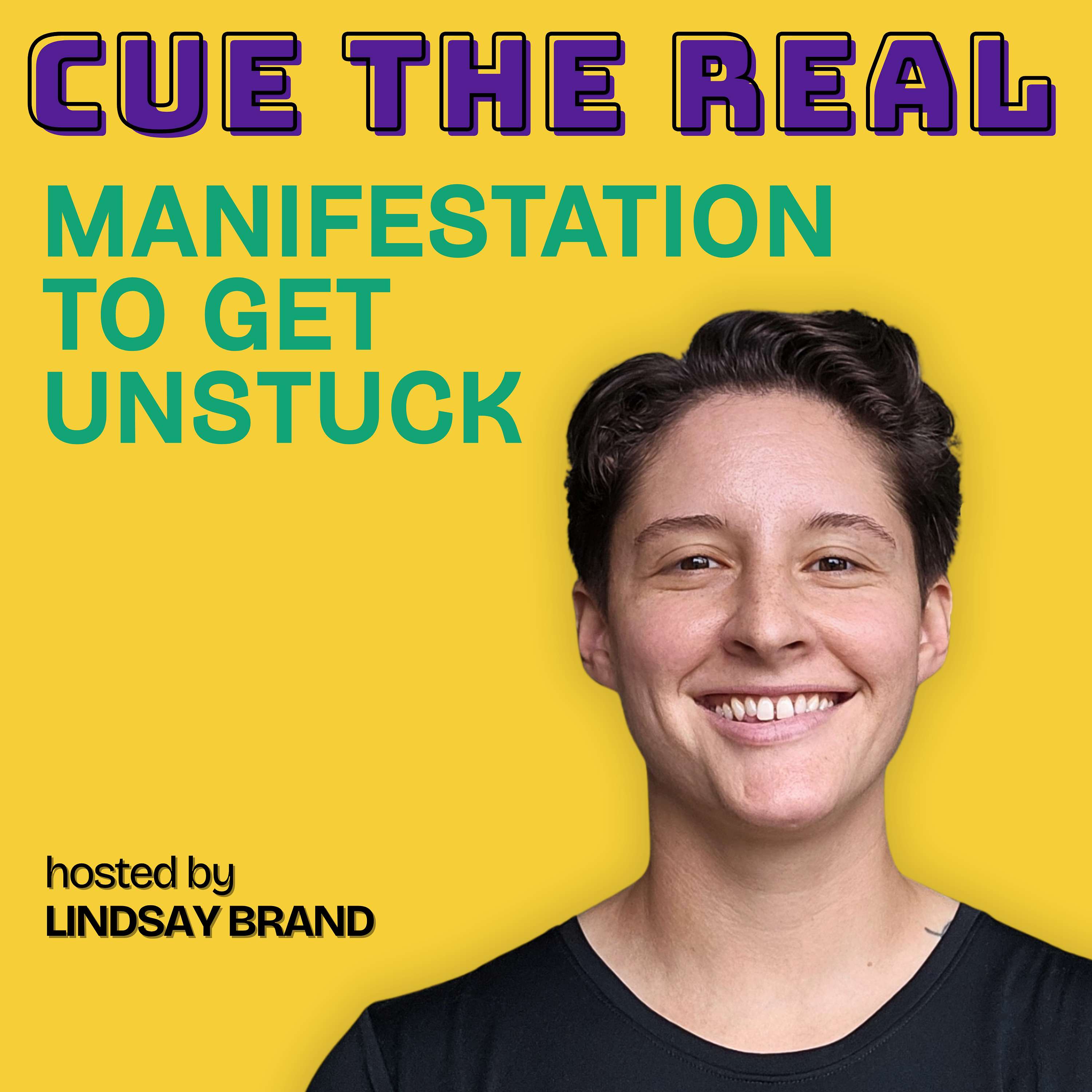 Cue the Real: Manifestation to Get Unstuck podcast artwork