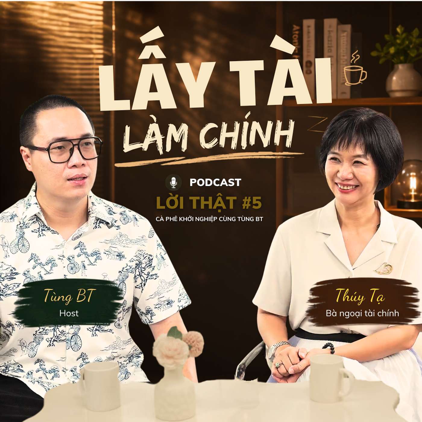 LỜI THẬT #5 LẤY TÀI LÀM CHÍNH - TÙNG BT X CFO THÚY TẠ episode artwork
