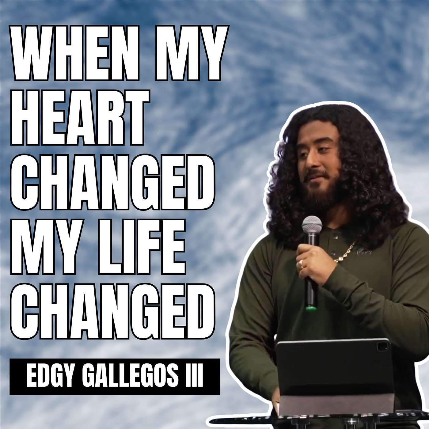 When My Heart Changed My Life Changed l Brother Edgy Gallegos lll