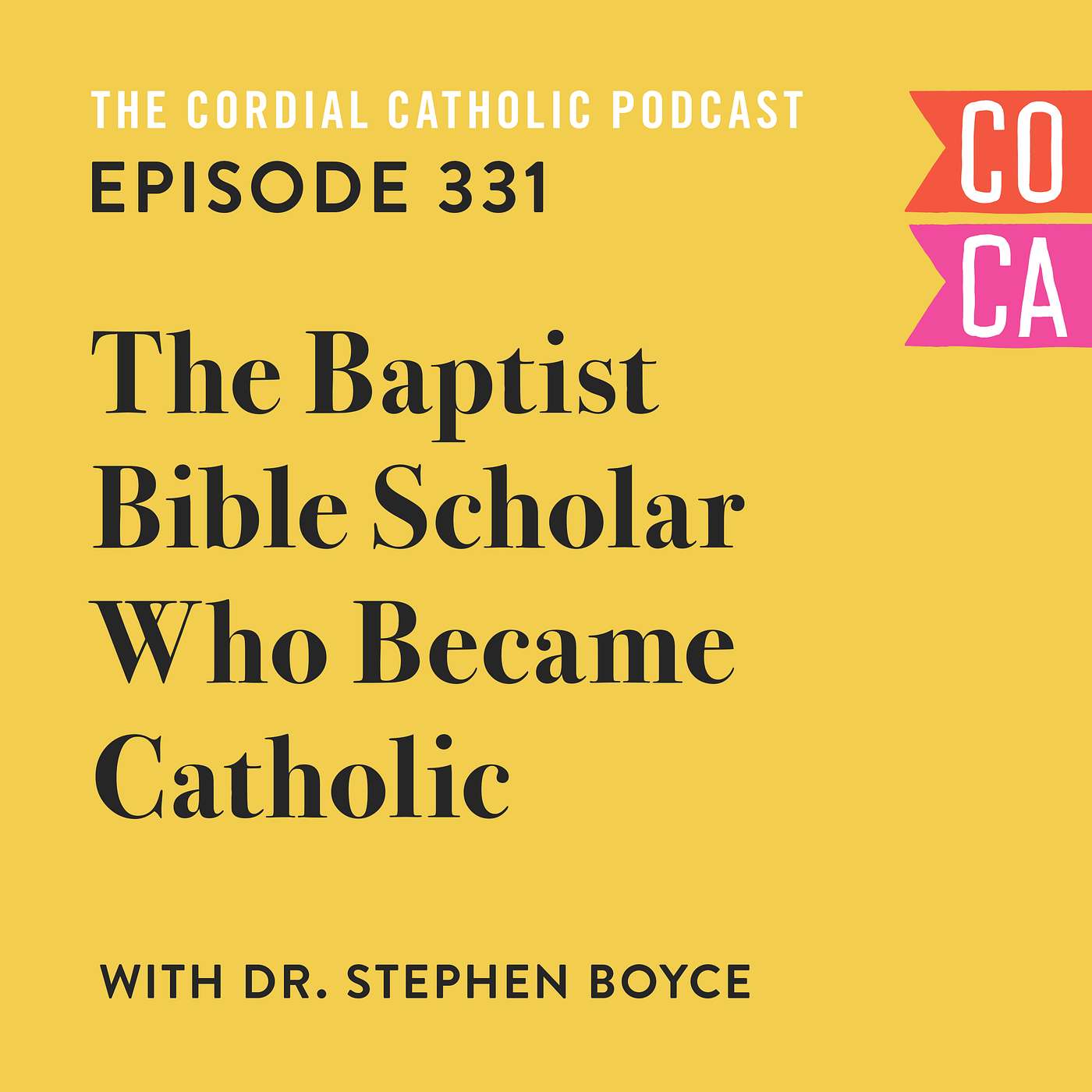 331: The Baptist Bible Scholar Who Became Catholic (w/ Dr. Stephen Boyce) 331: The Baptist Bible Scholar Who Became Catholic (w/ Dr. Stephen Boyce)