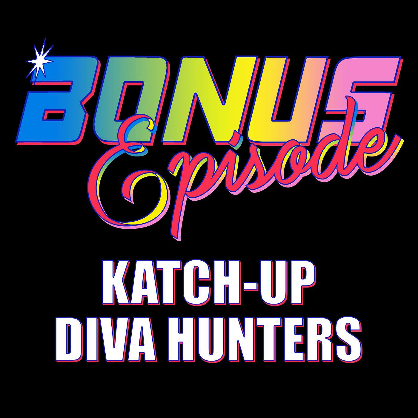 BONUS EP: Katch-Up Diva Hunters