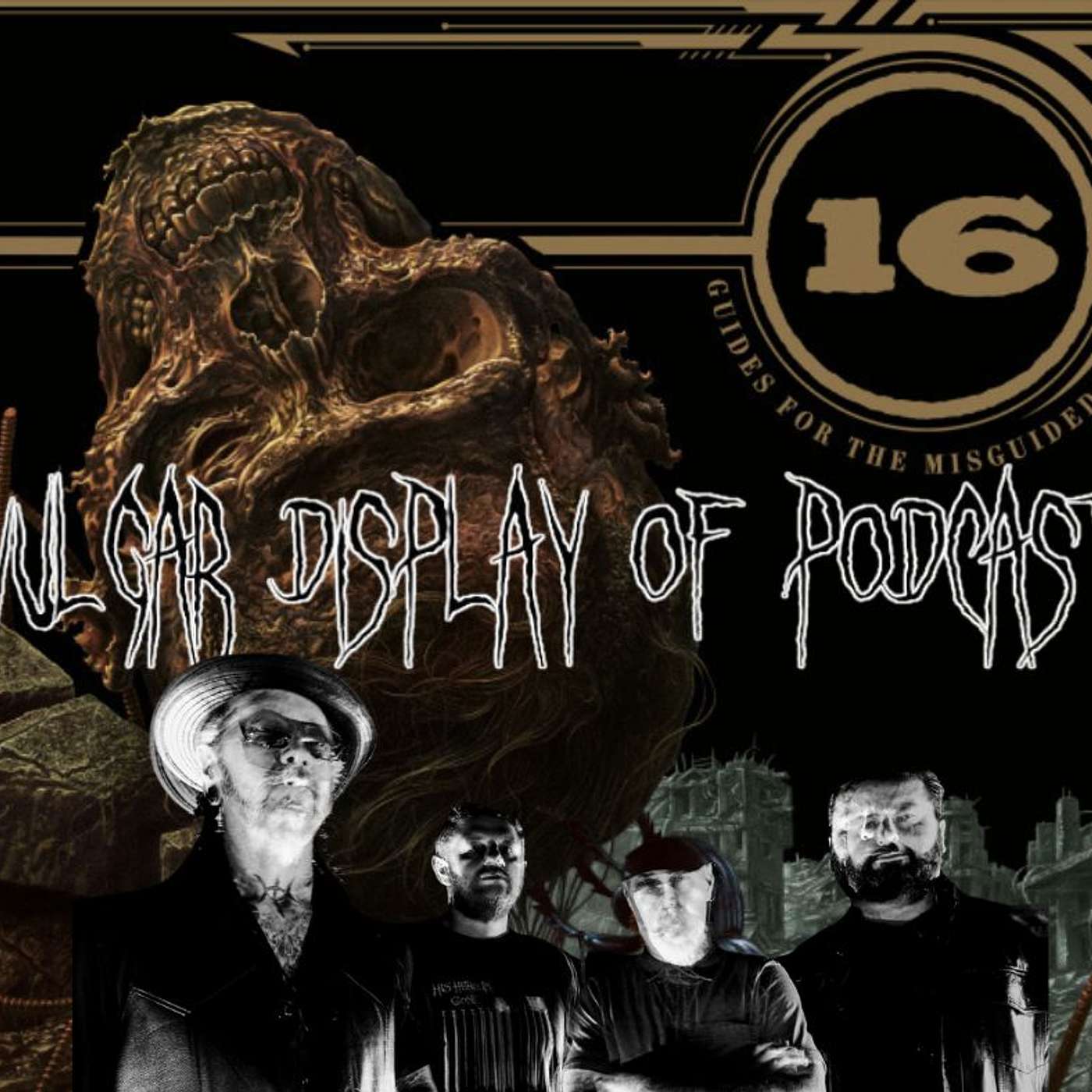 -(16)- Unleashes Guides For The Misguided via Relapse Records Guests On Vulgar Display Of Podcast
