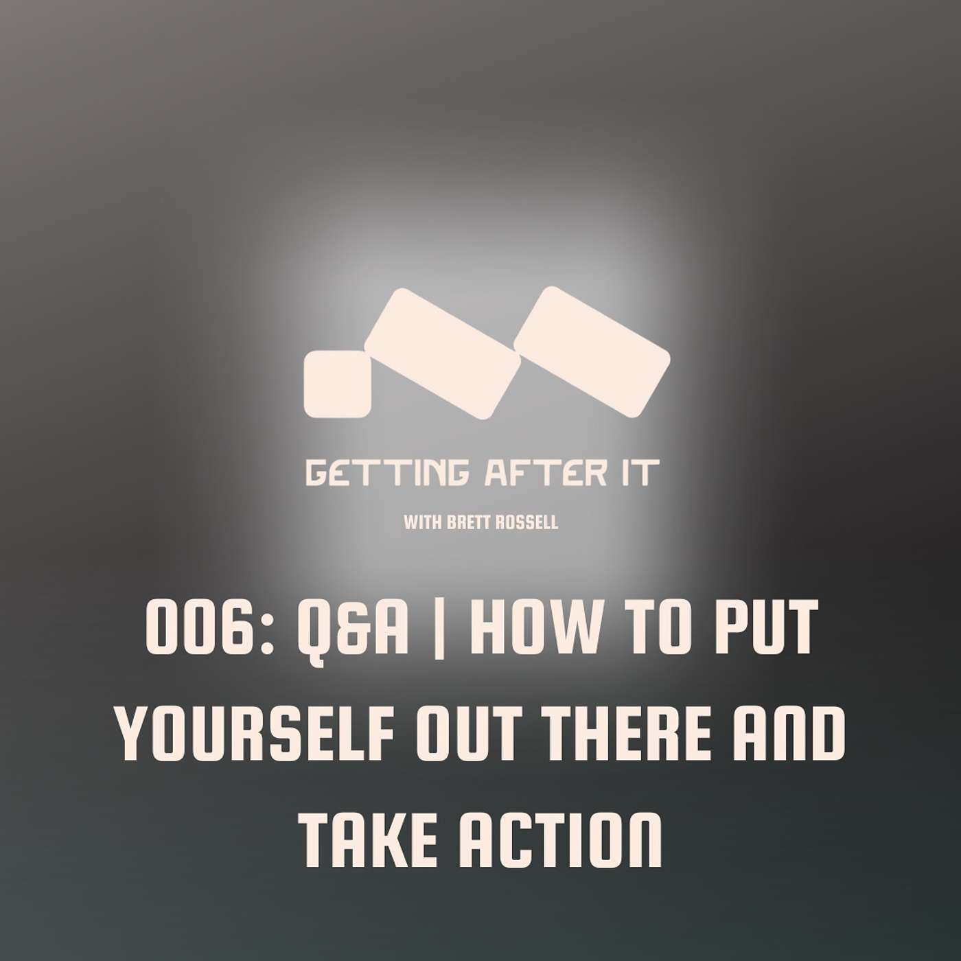 006: Q&A | How to Put Yourself Out There and Take Action