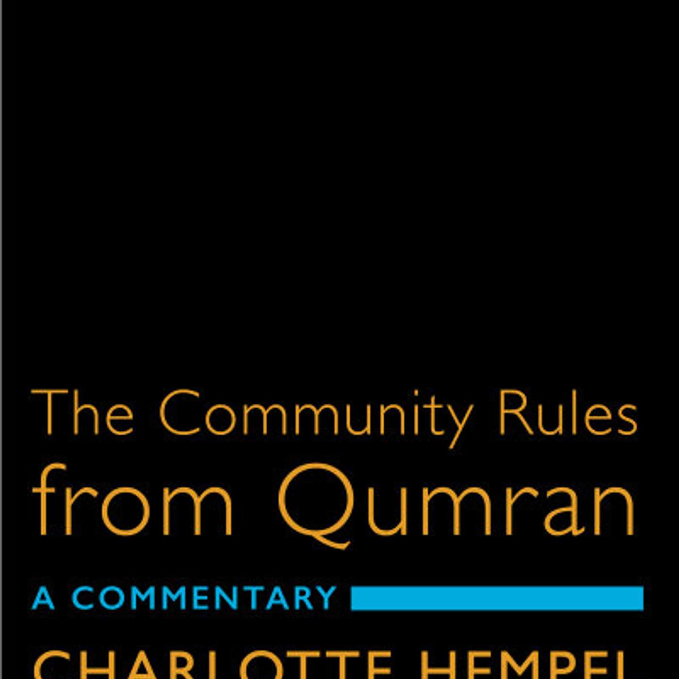 Charlotte Hempel, *The Community Rules from Qumran: A Commentary*. Tubingen, Germany: Mohr Siebeck, 2020. Paperback edition published by Fortress Press, 2023. episode artwork