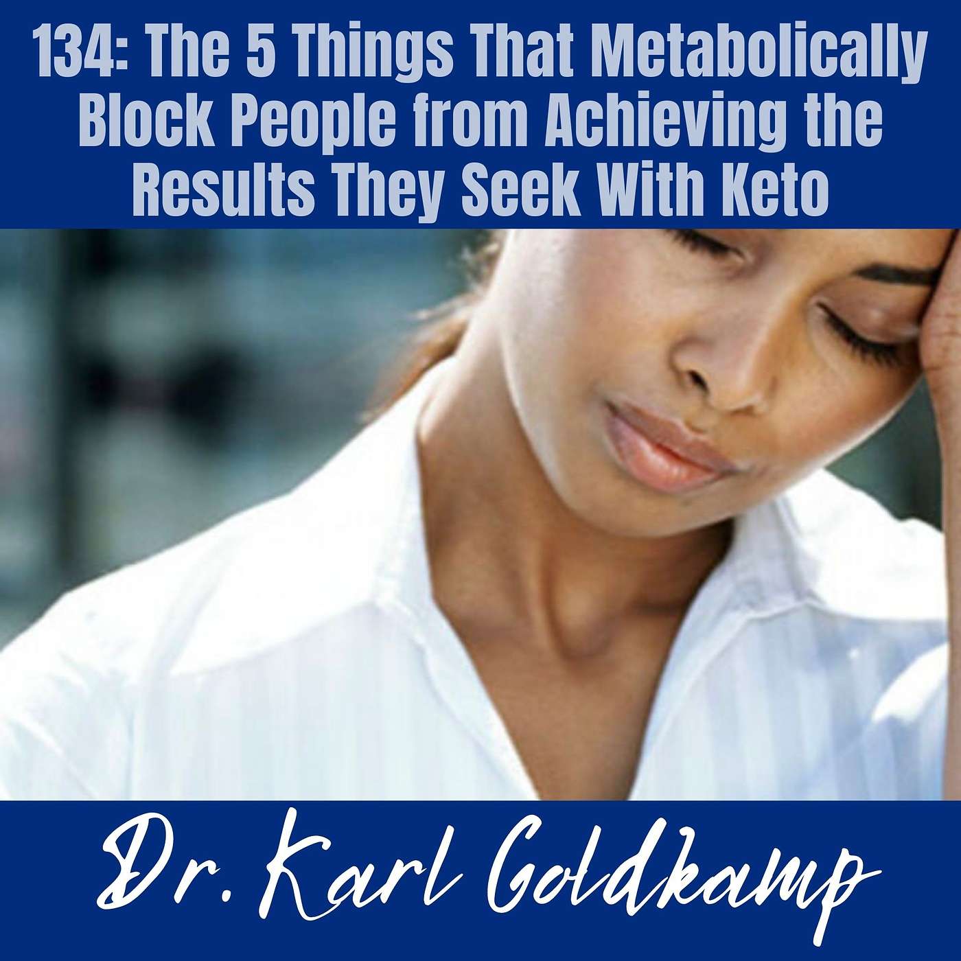 134: The 5 Things That Metabolically Block People from Achieving the Results They Seek With Keto episode artwork