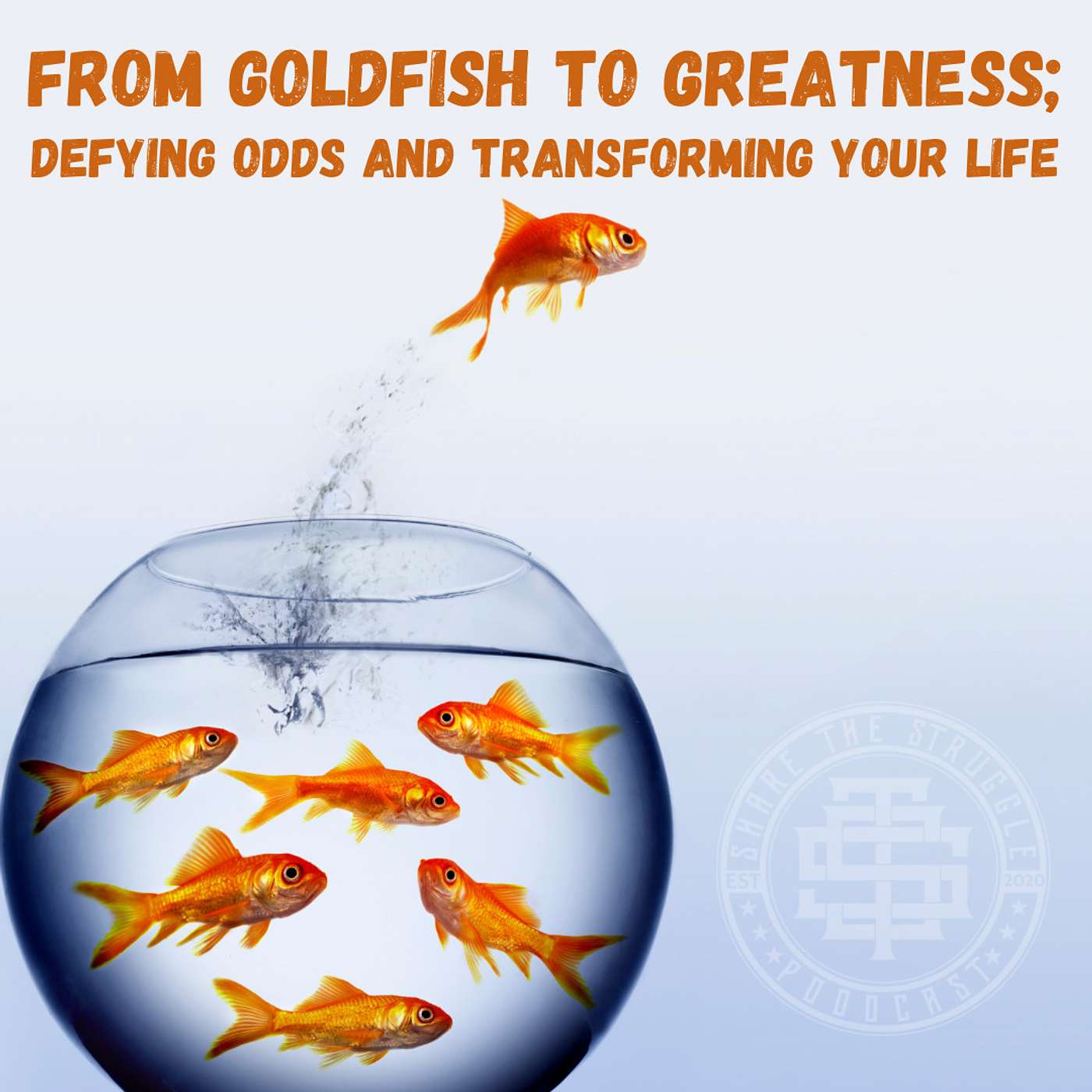 From Goldfish to Greatness: Defying Odds and Transforming Your Life 151