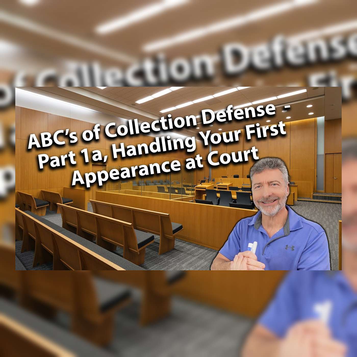 ABC’s of Collection Defense  - Part 1a,  Handling Your First Appearance at Court