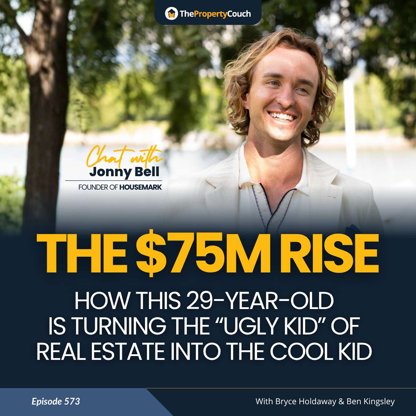 573 | The $75M Rise: How This 29-Year-Old Is Turning the “Ugly Kid” of Real Estate into the Cool Kid - Chat with Jonny Bell