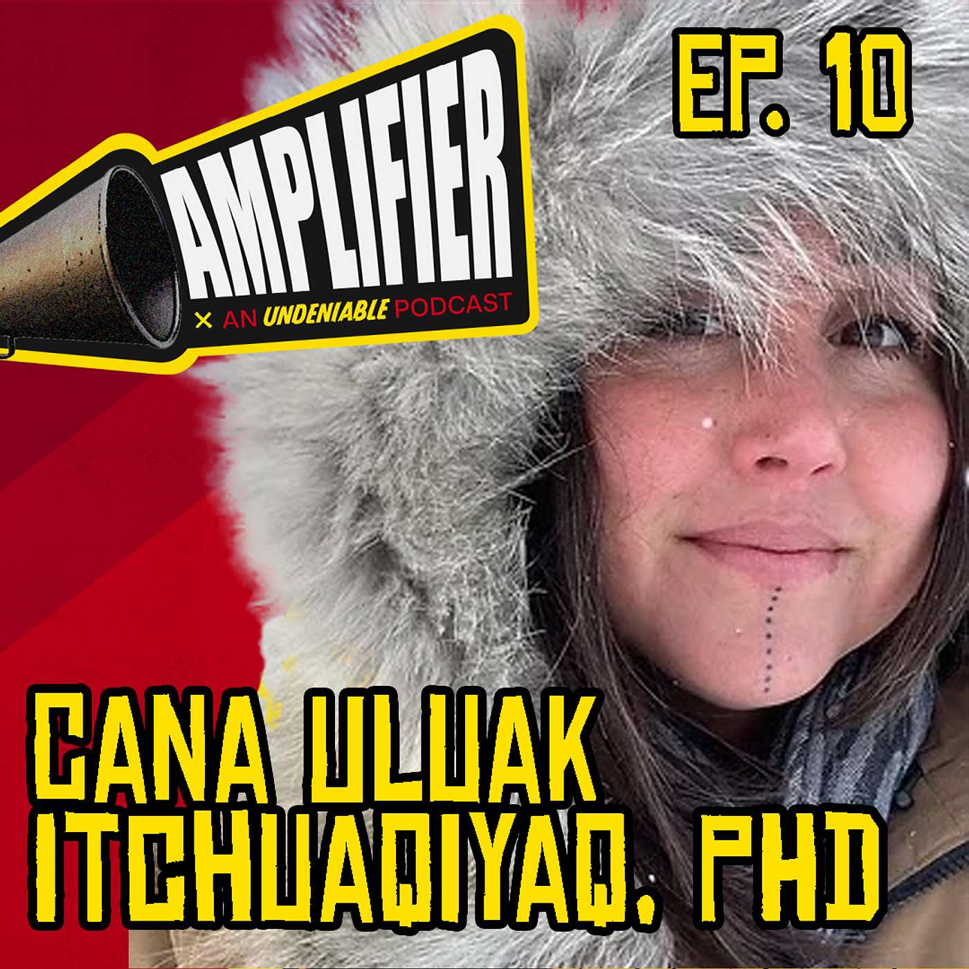 Amplifier Podcast Ep. 10: Cana Uluak Itchuaqiyaq Amplifier Podcast Ep. 10: Cana Uluak Itchuaqiyaq