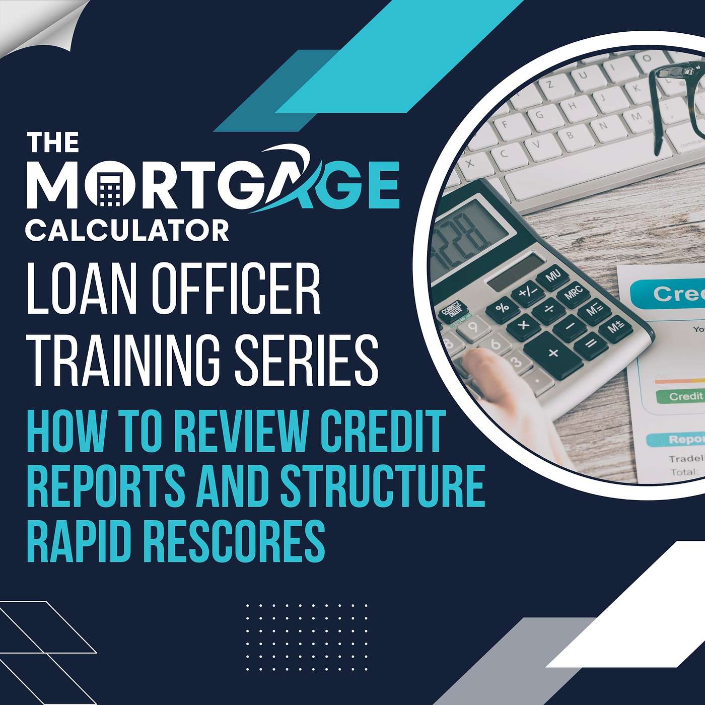 Loan Officer Training 08/01/2024 - How to Review Credit Reports and Structure Rapid Rescores episode artwork