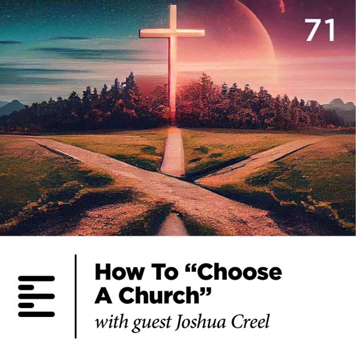 71 - How To "Choose A Church" with guest Joshua Creel