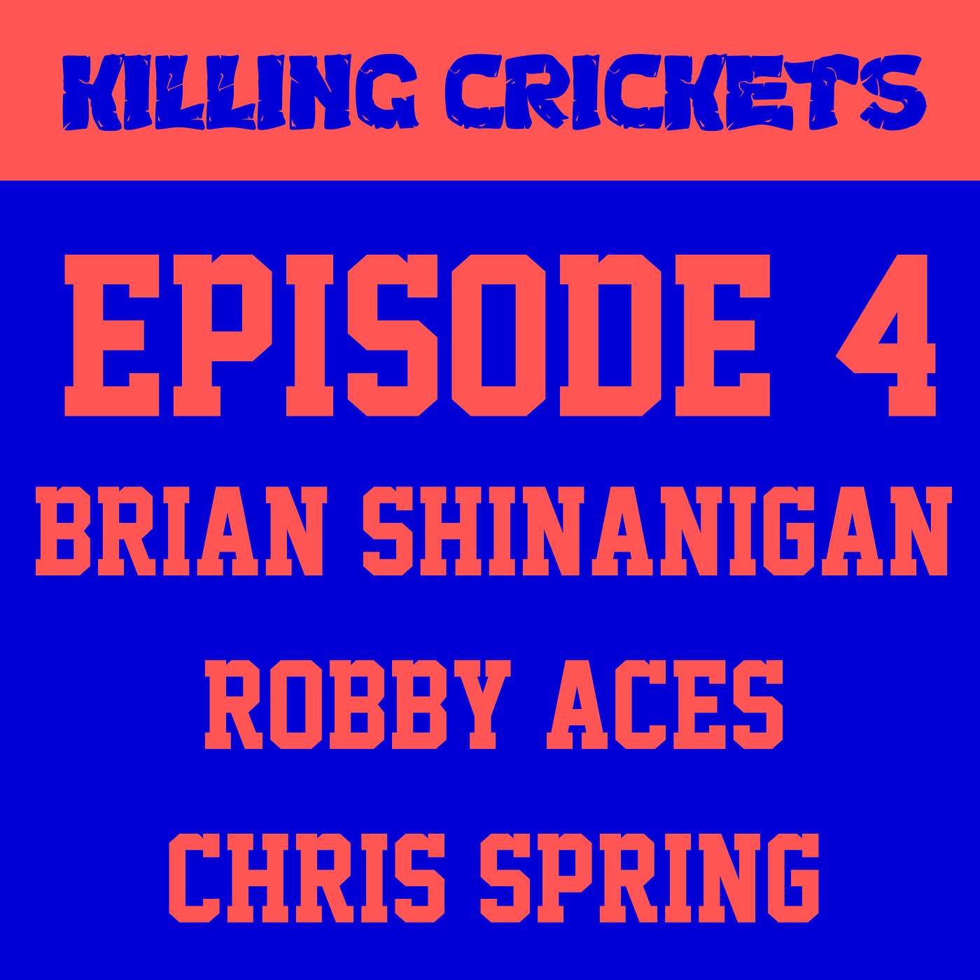 Killing Crickets Episode 4: Brian Shinanigan, Robby Aces, Chris Spring