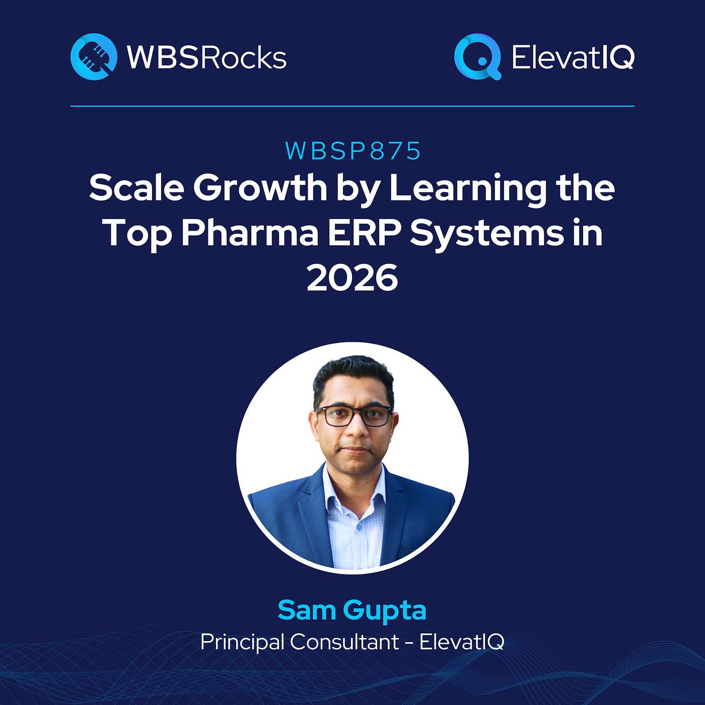 WBSP875: Scale Growth by Learning the Top Pharma ERP Systems in 2026 w/ Sam Gupta
