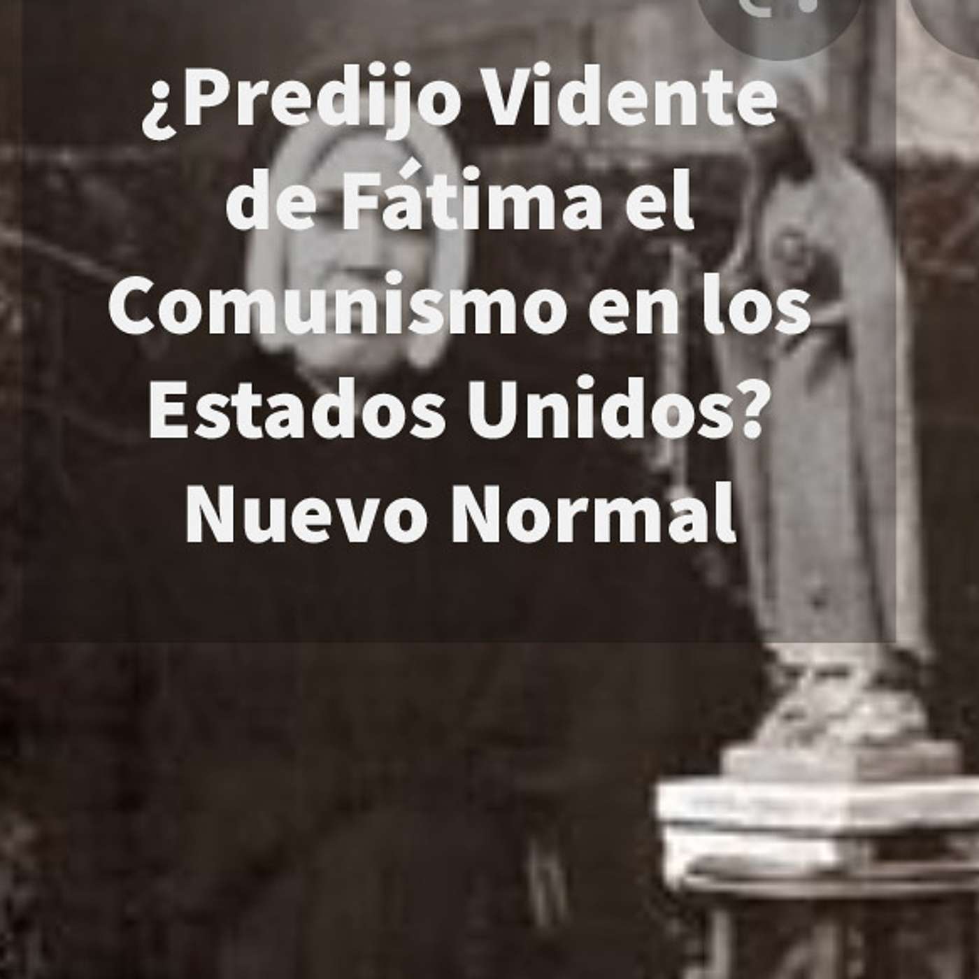 Episodio 277: 🤔 ¿Predijo Vidente de Fátima el Comunismo en Estados Unidos? 😱 El Nuevo Normal 😪