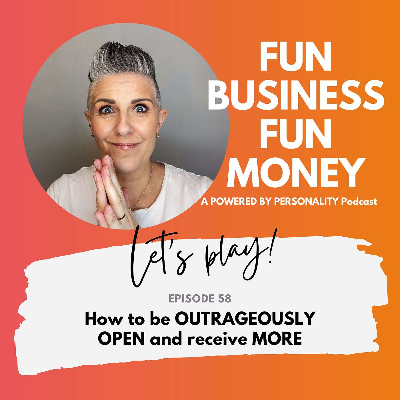 58: How to be outrageously open and receive MORE