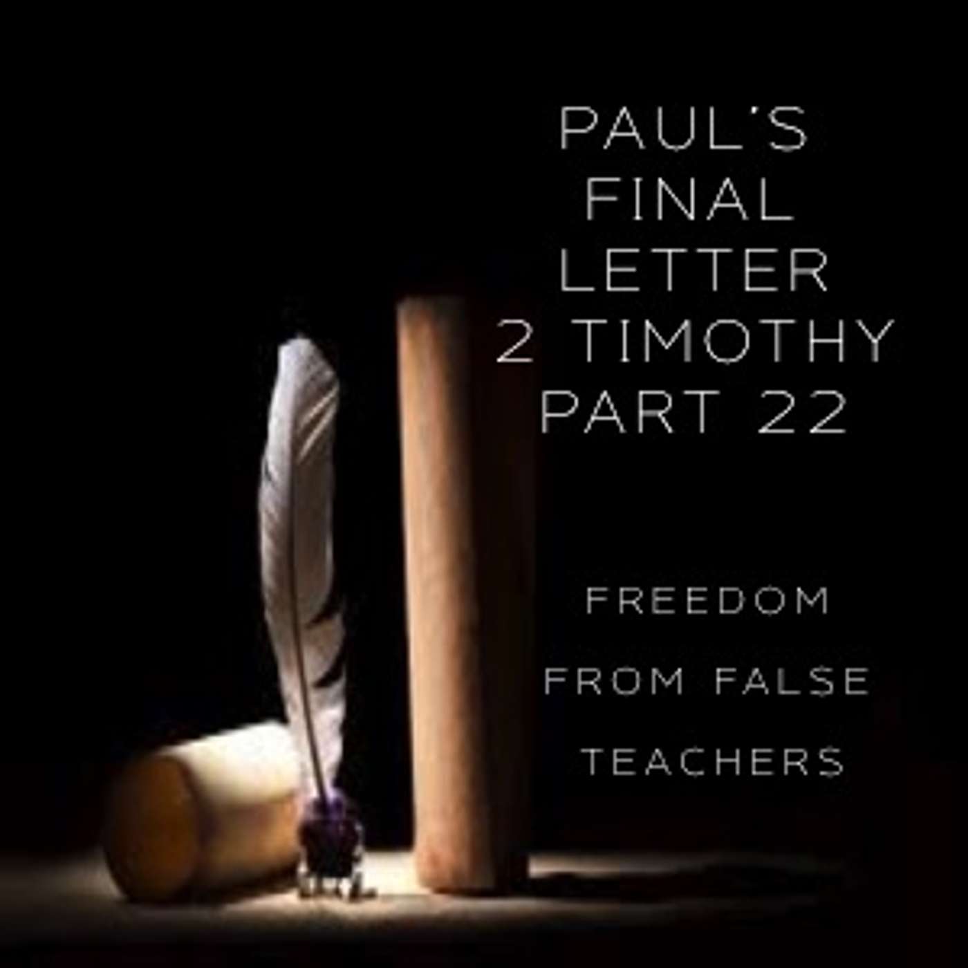 Paul's Final Letter 2 Timothy Part 22 - Freedom From False Teachers (PM Service) episode artwork