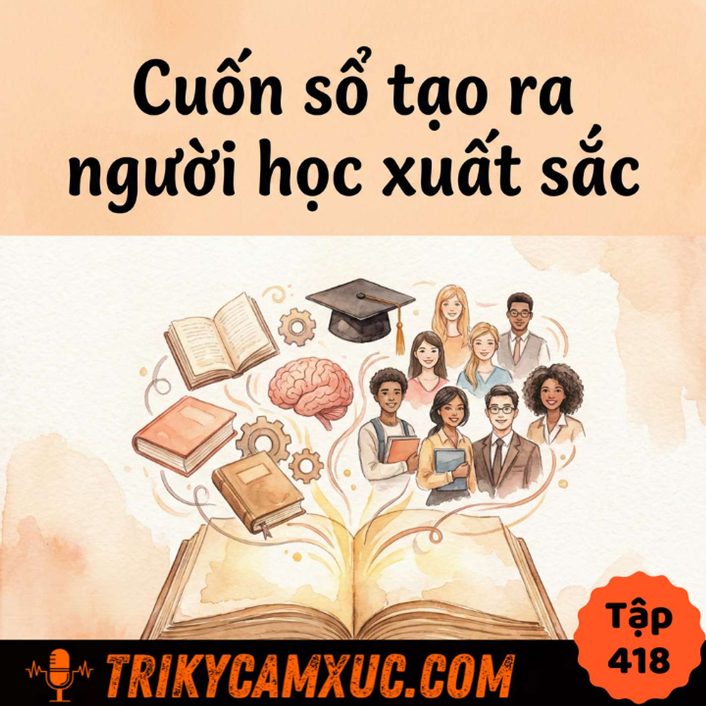 Cuốn sổ tạo ra người học xuất sắc - Tri Kỷ Cảm Xúc #418