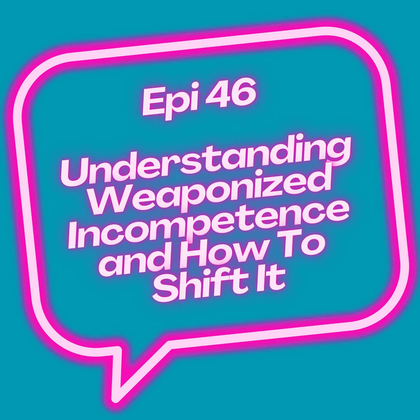 Understanding Weaponized Incompetence And How To Shift It episode artwork
