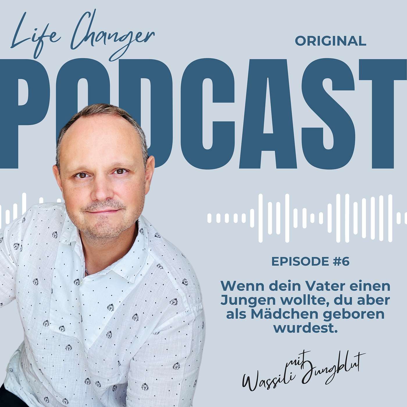 Life Changer Podcast mit Wassili Jungblut