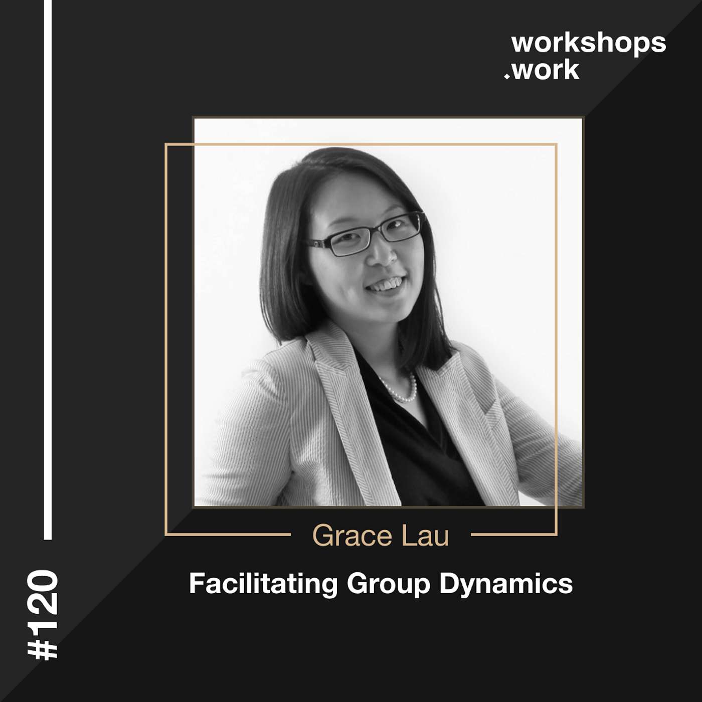 120 - Facilitating Group Dynamics with Grace Lau