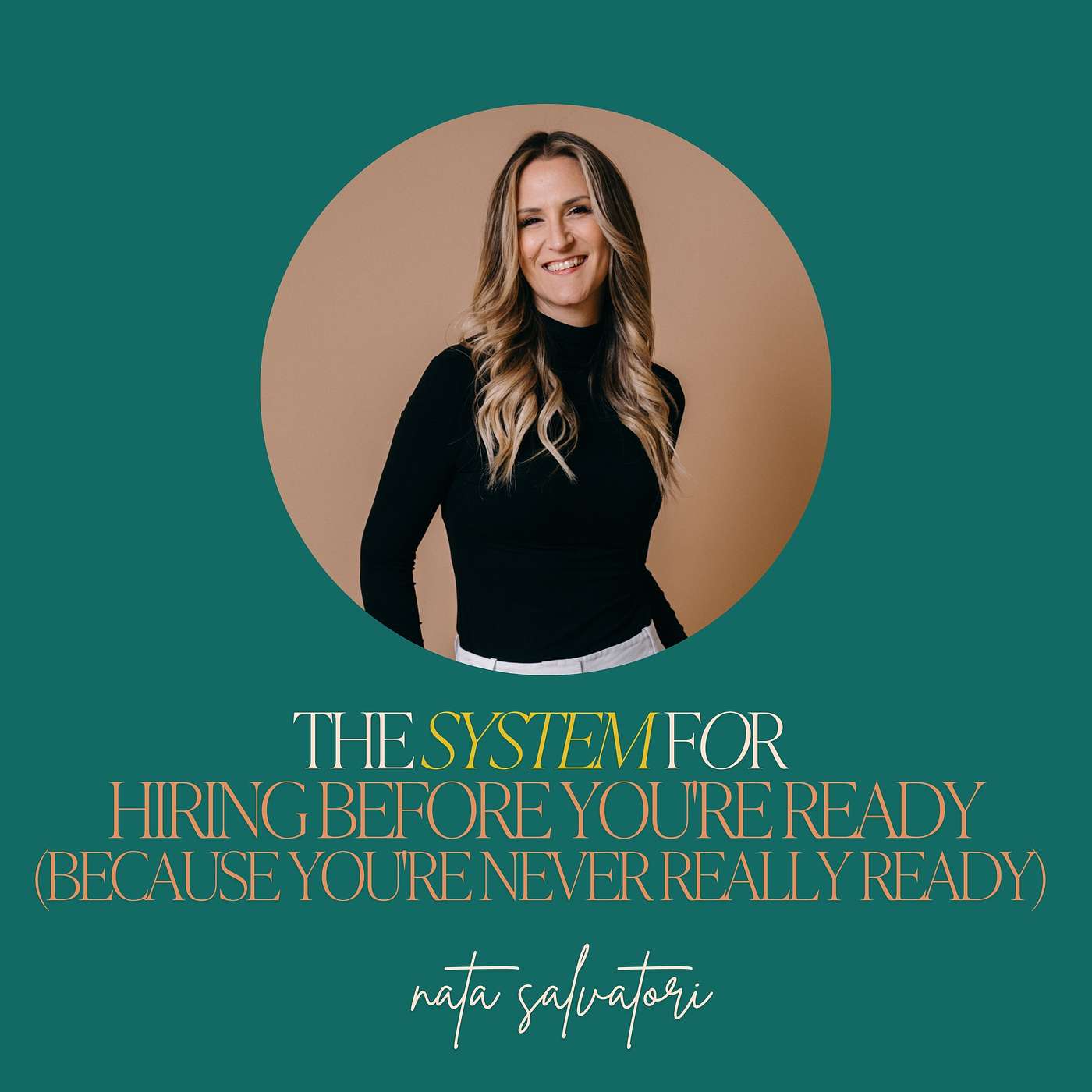 36: The System for Hiring Before You're Ready (Because You're Never Really Ready) with Nata Savlatori