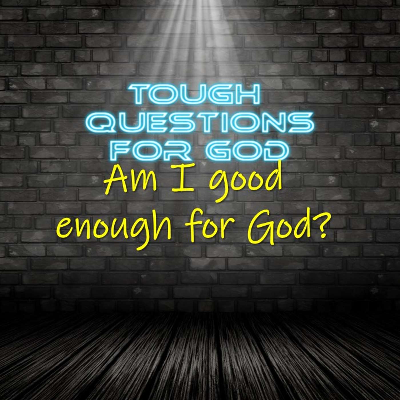 Am I good enough for God?