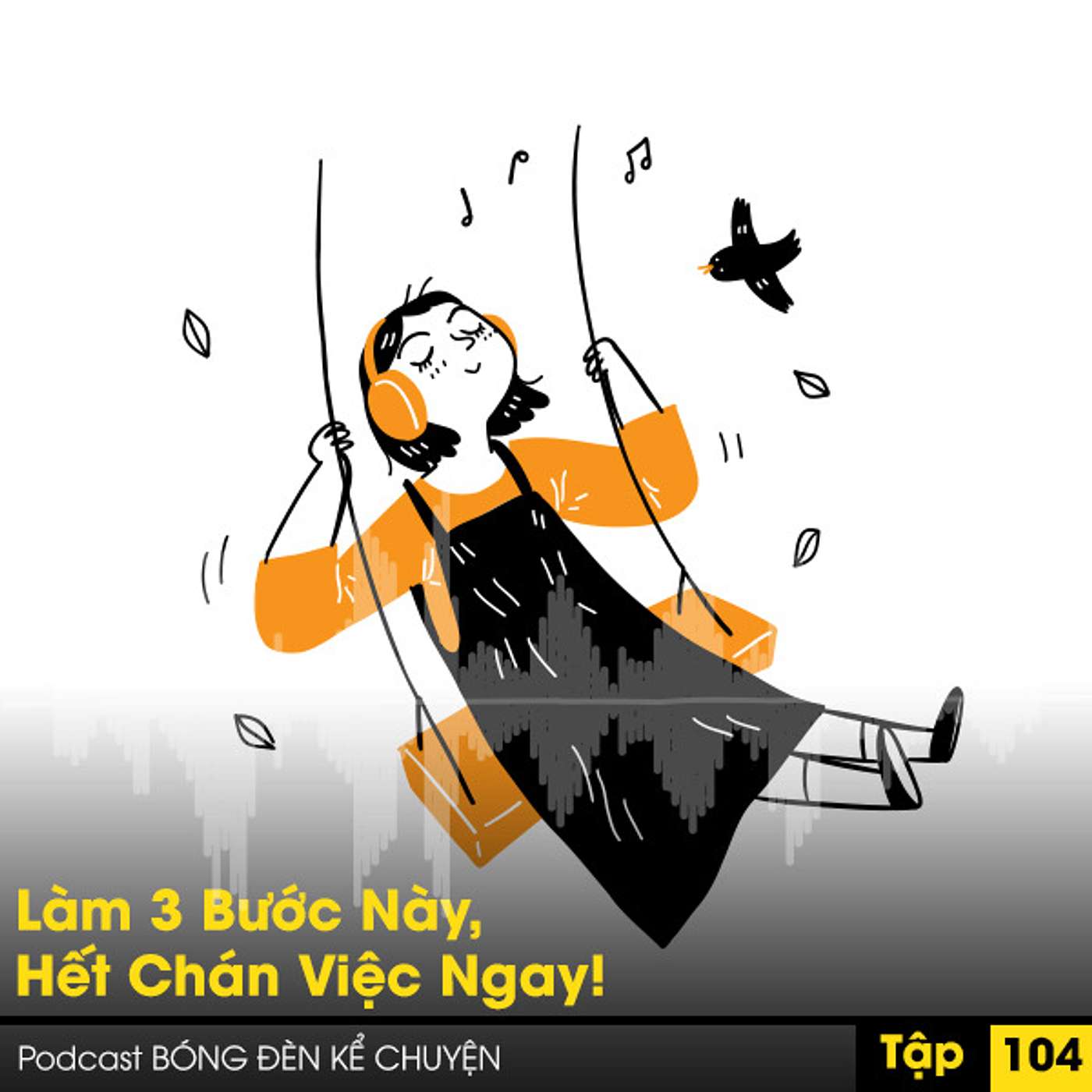 Podcast #104: Làm 3 Bước Này, Hết Chán Việc Ngay! episode artwork