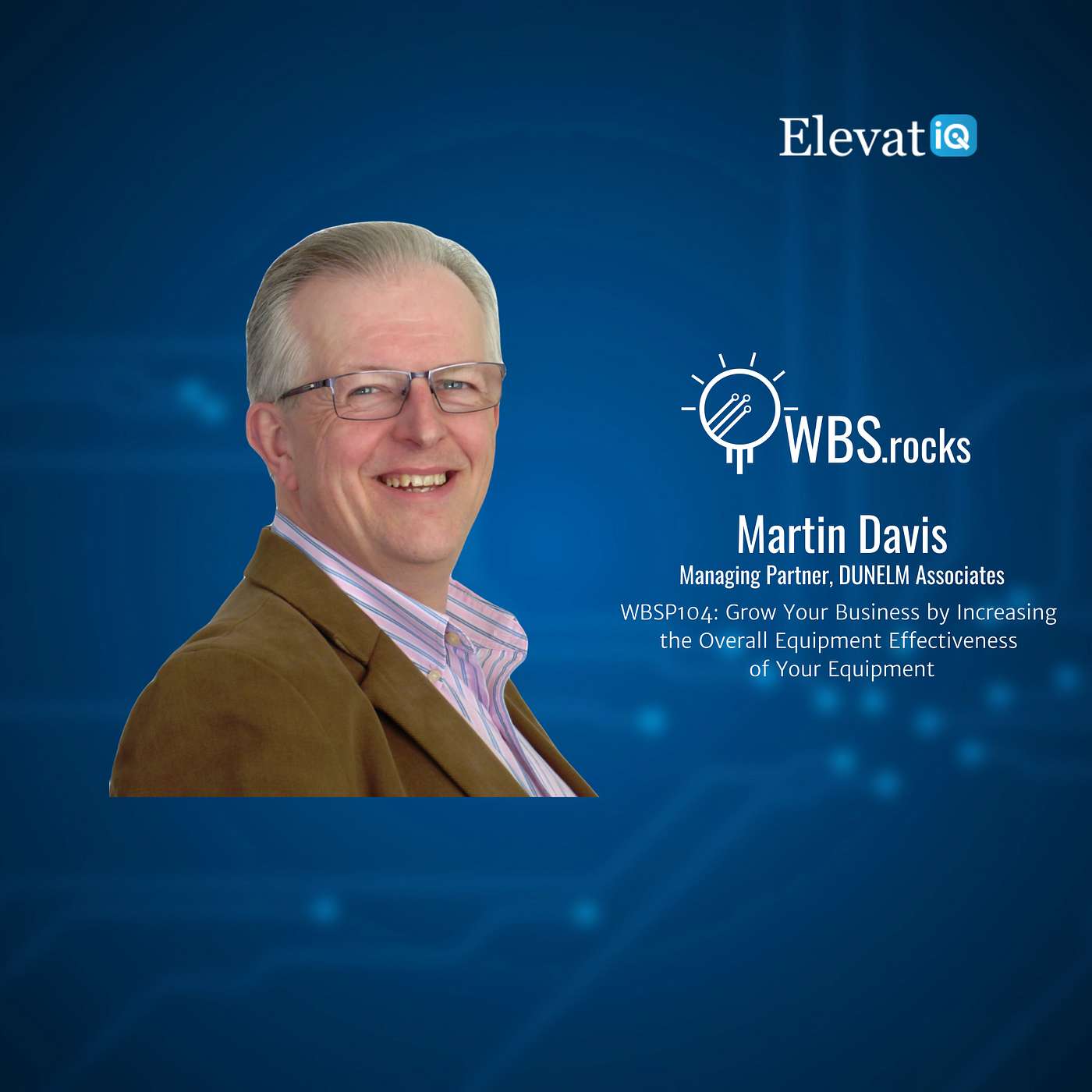 WBSP104: Grow Your Business by Increasing the Overall Equipment Effectiveness of Your Equipment w/ Martin Davis